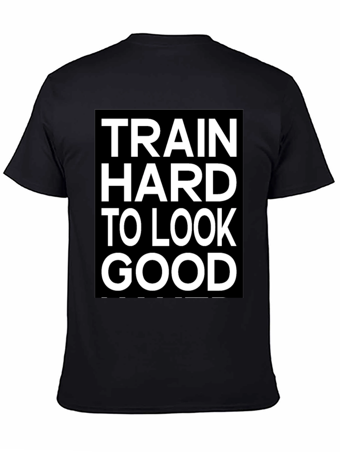 Train Hard to Look Good T-Shirt