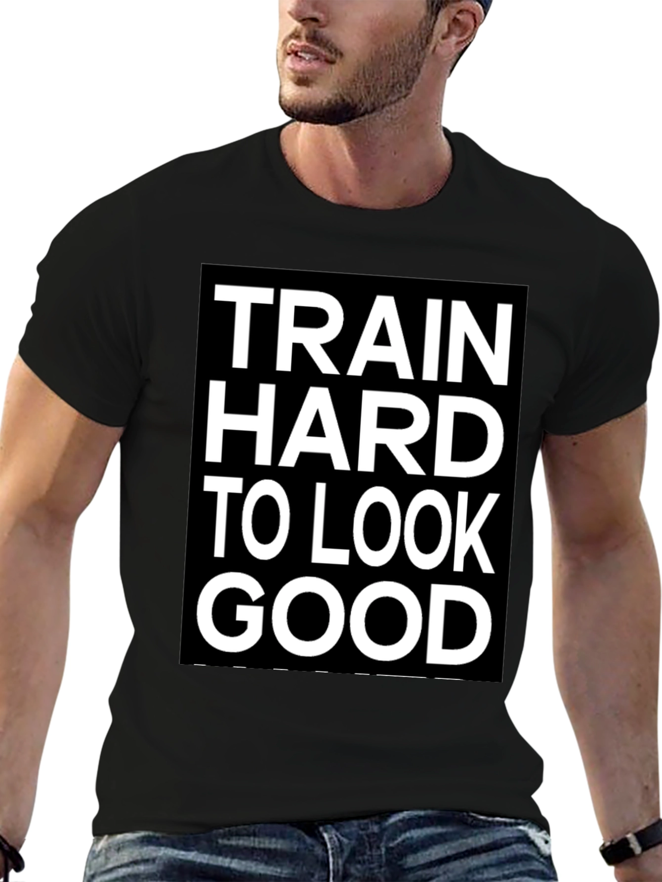 Train Hard to Look Good T-Shirt