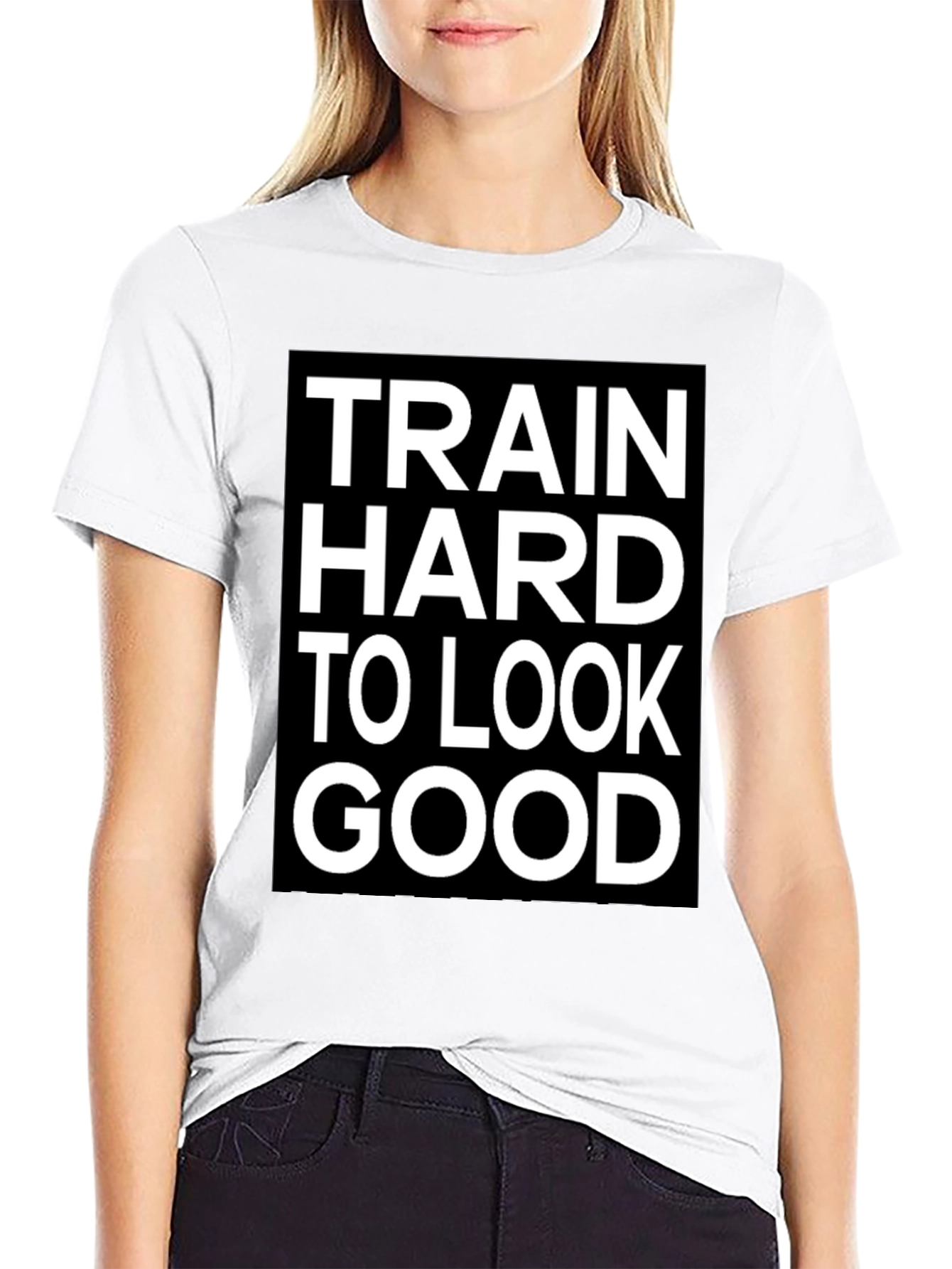 Train Hard to Look Good T-Shirt