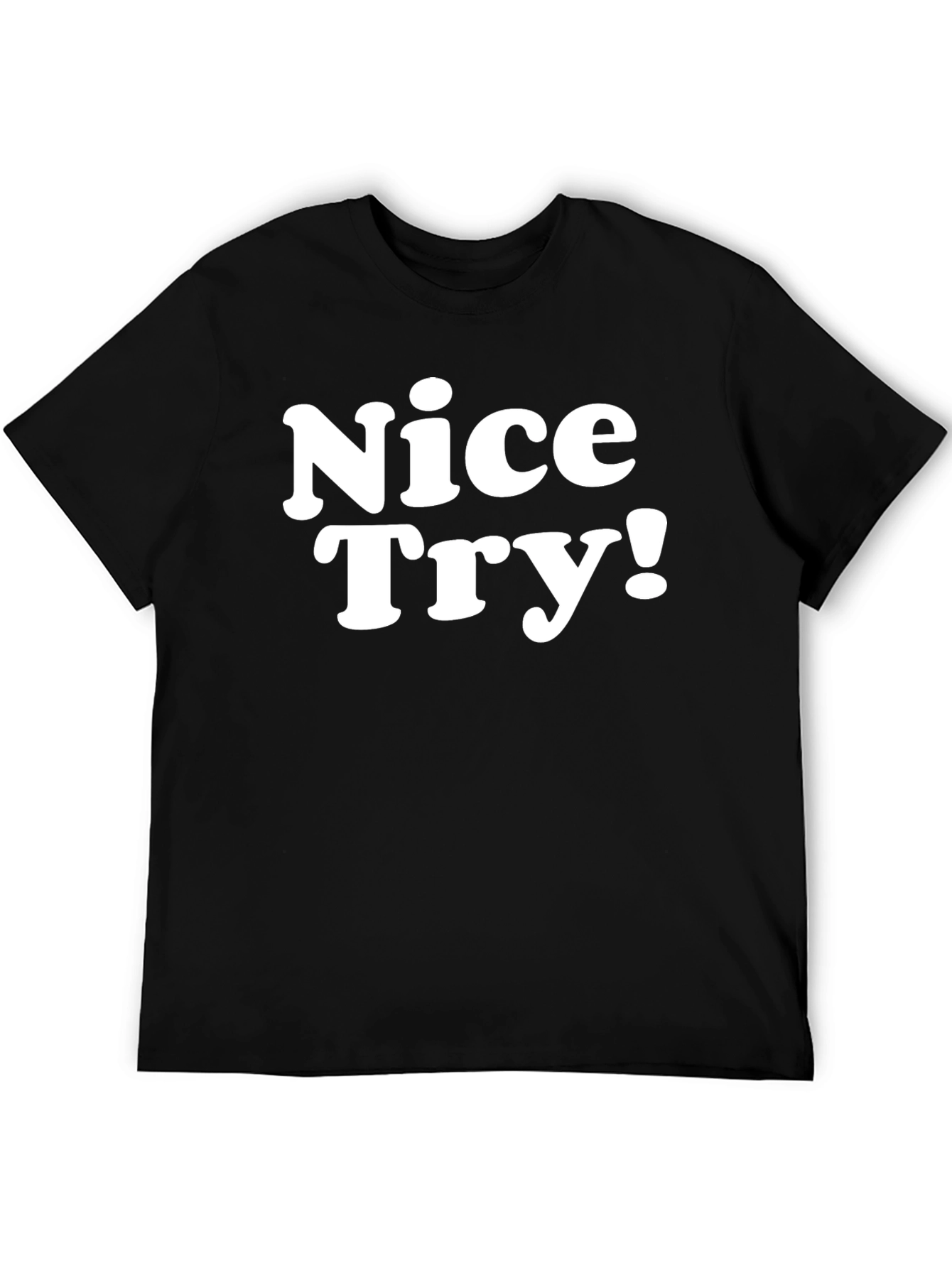 Nice Try! Graphic Tee - Soft Cotton Blend