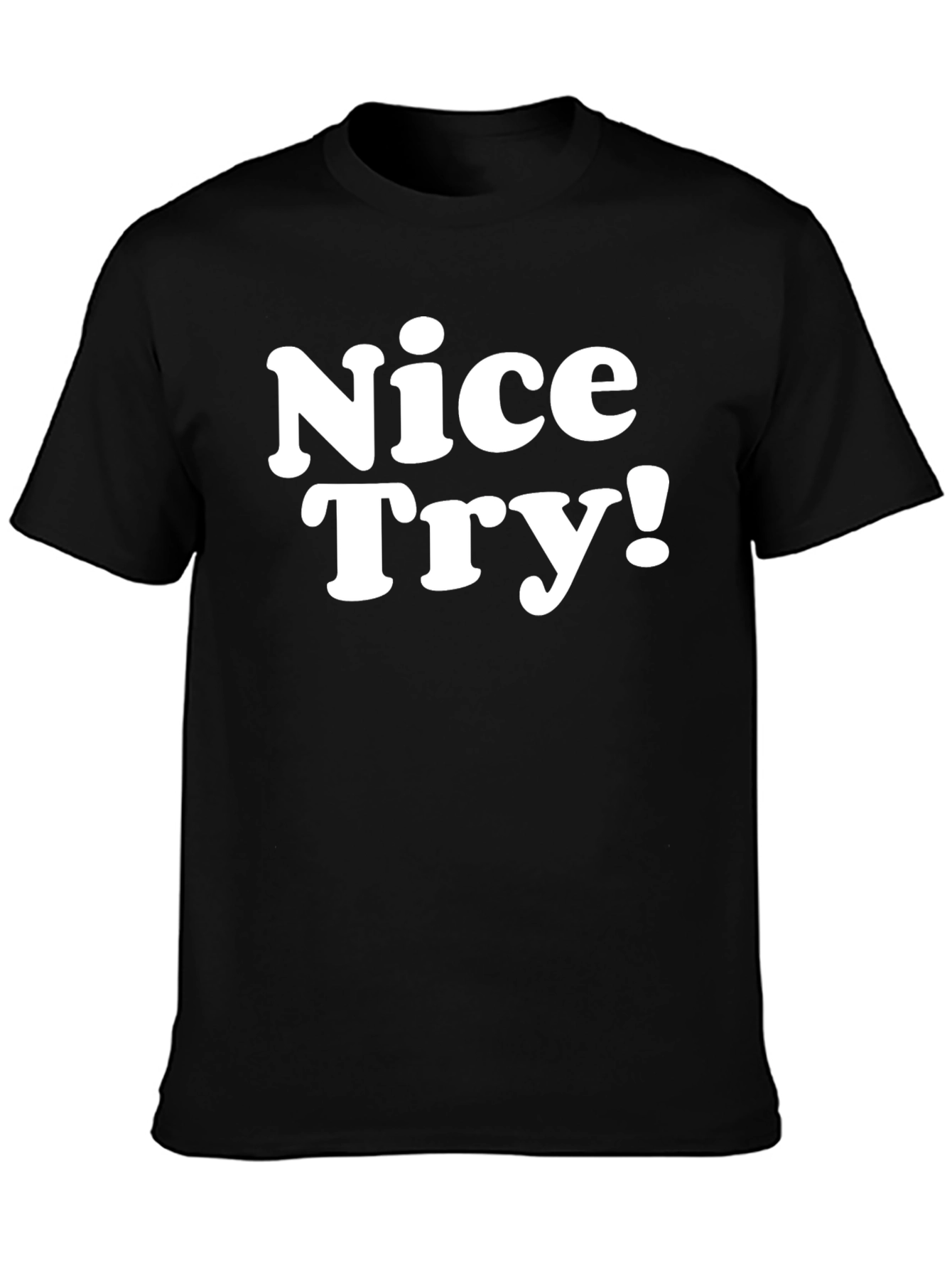 Nice Try! Graphic Tee - Soft Cotton Blend