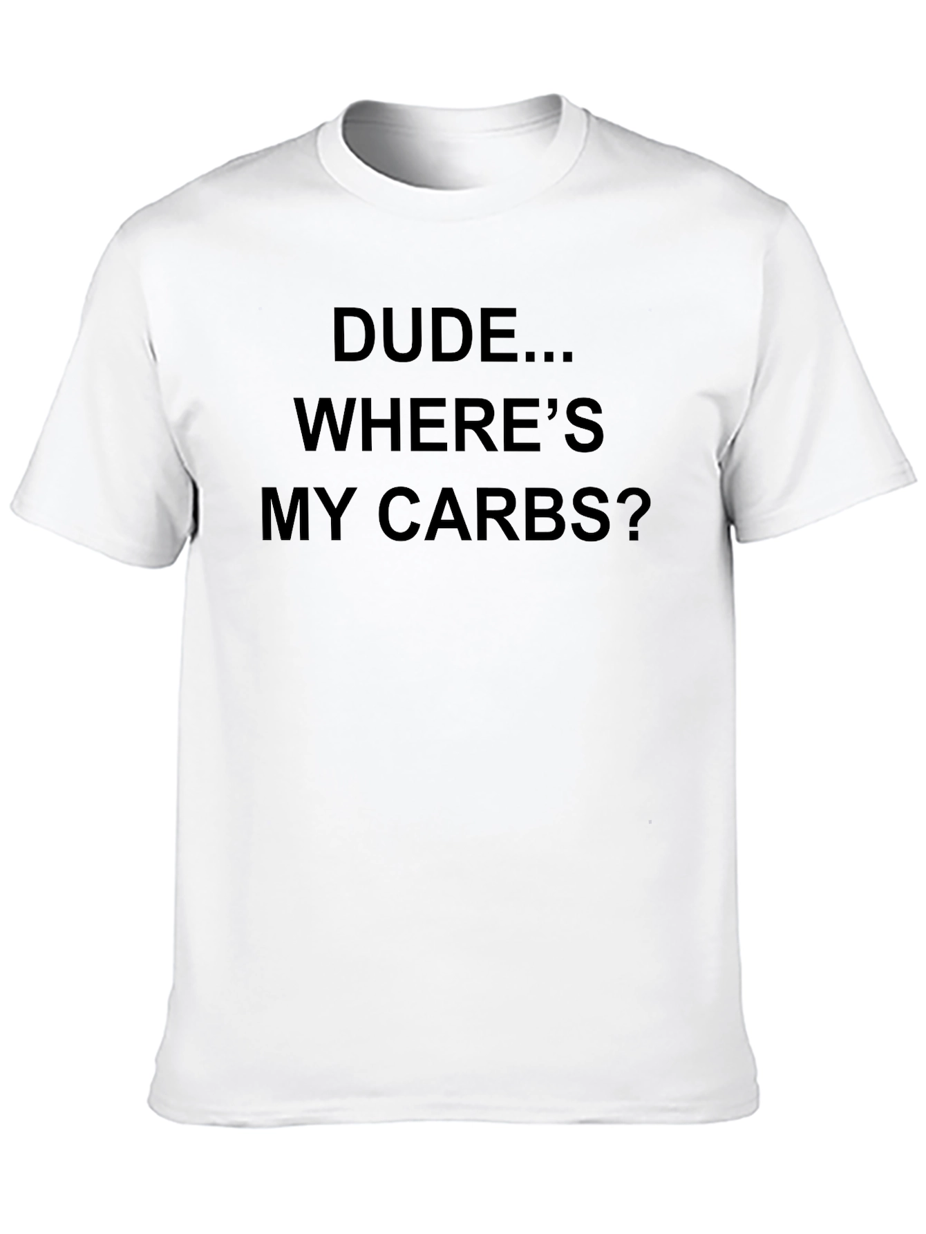 Dude Wheres My Carbs Graphic T-Shirt