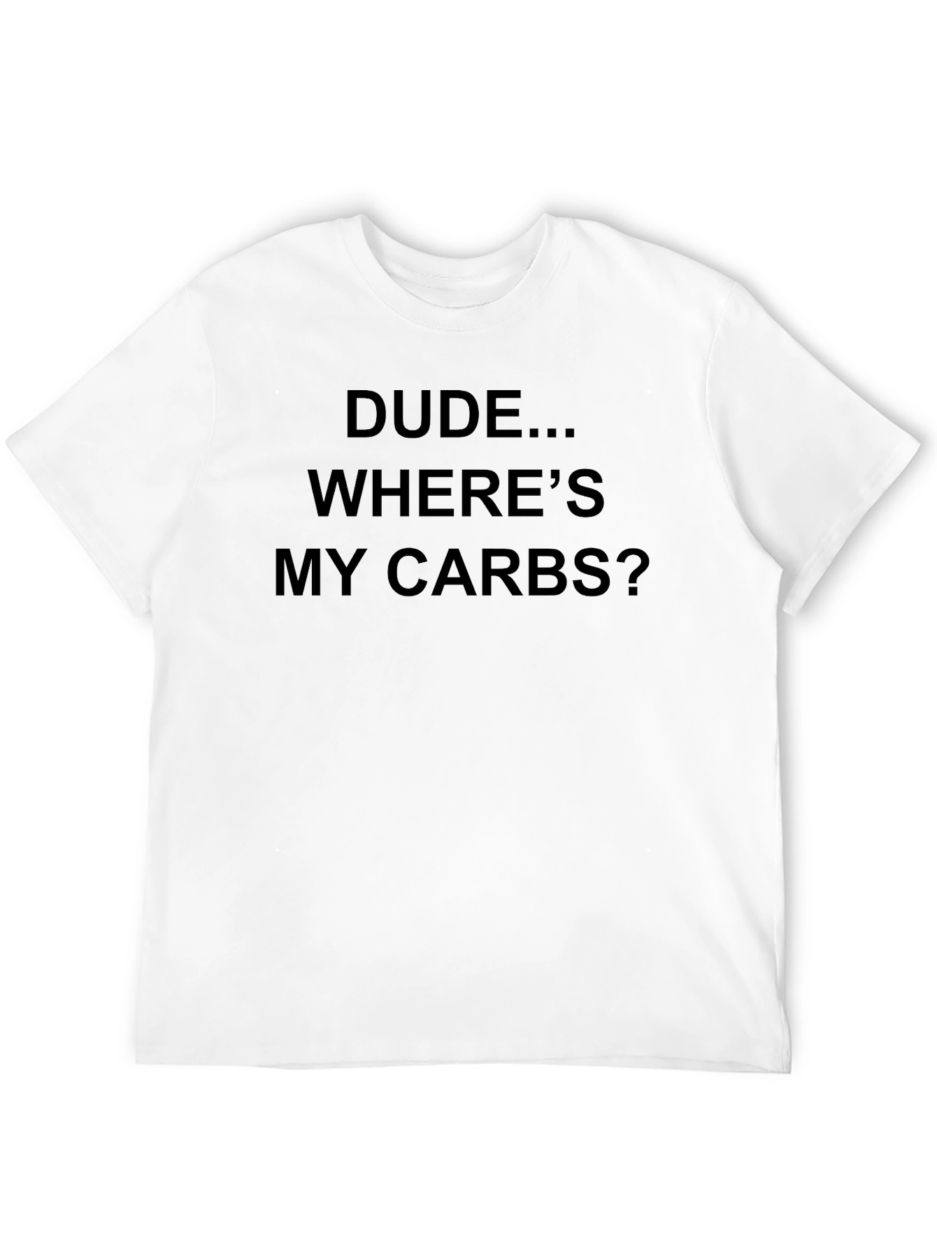 Dude Wheres My Carbs Graphic T-Shirt