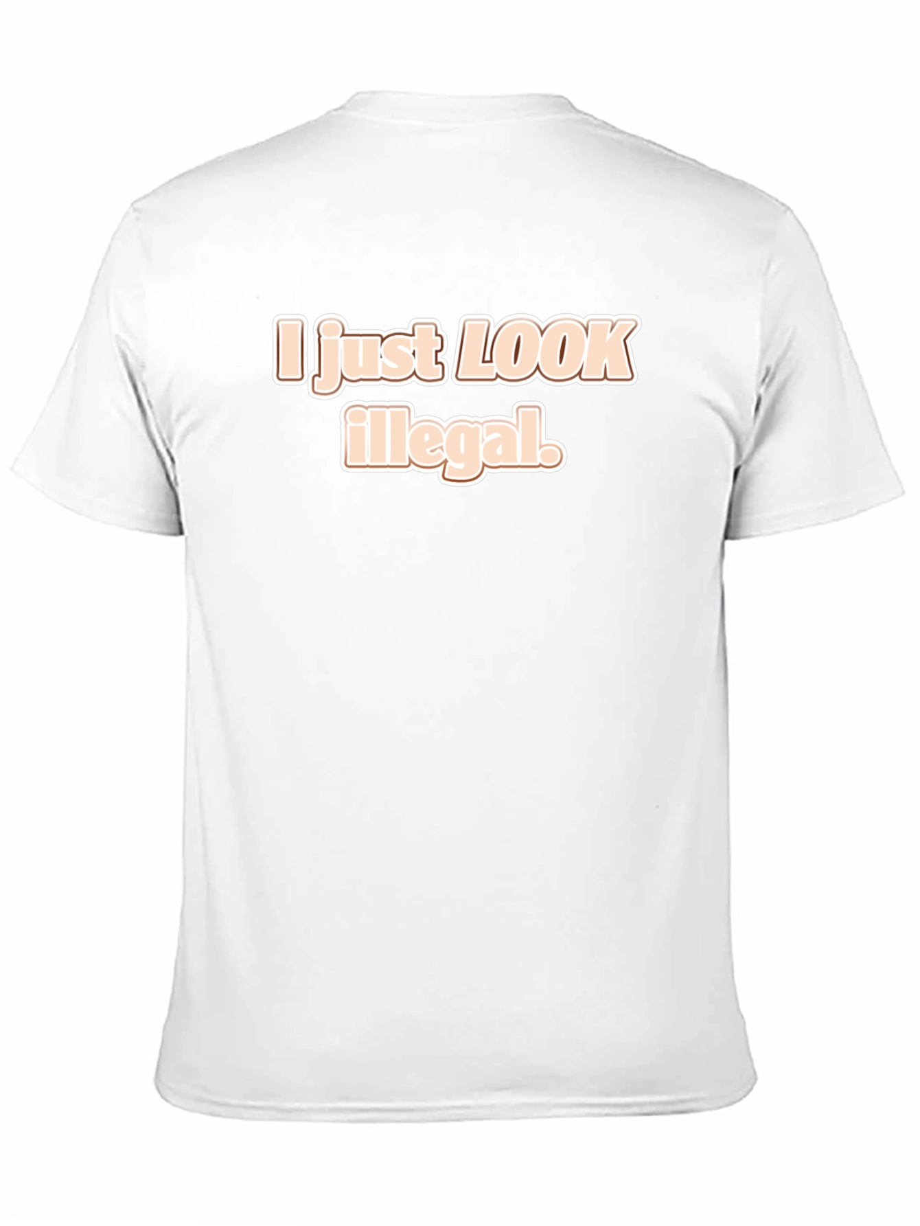 I Just Look Illegal T-Shirt - Funny Sarcastic Tee
