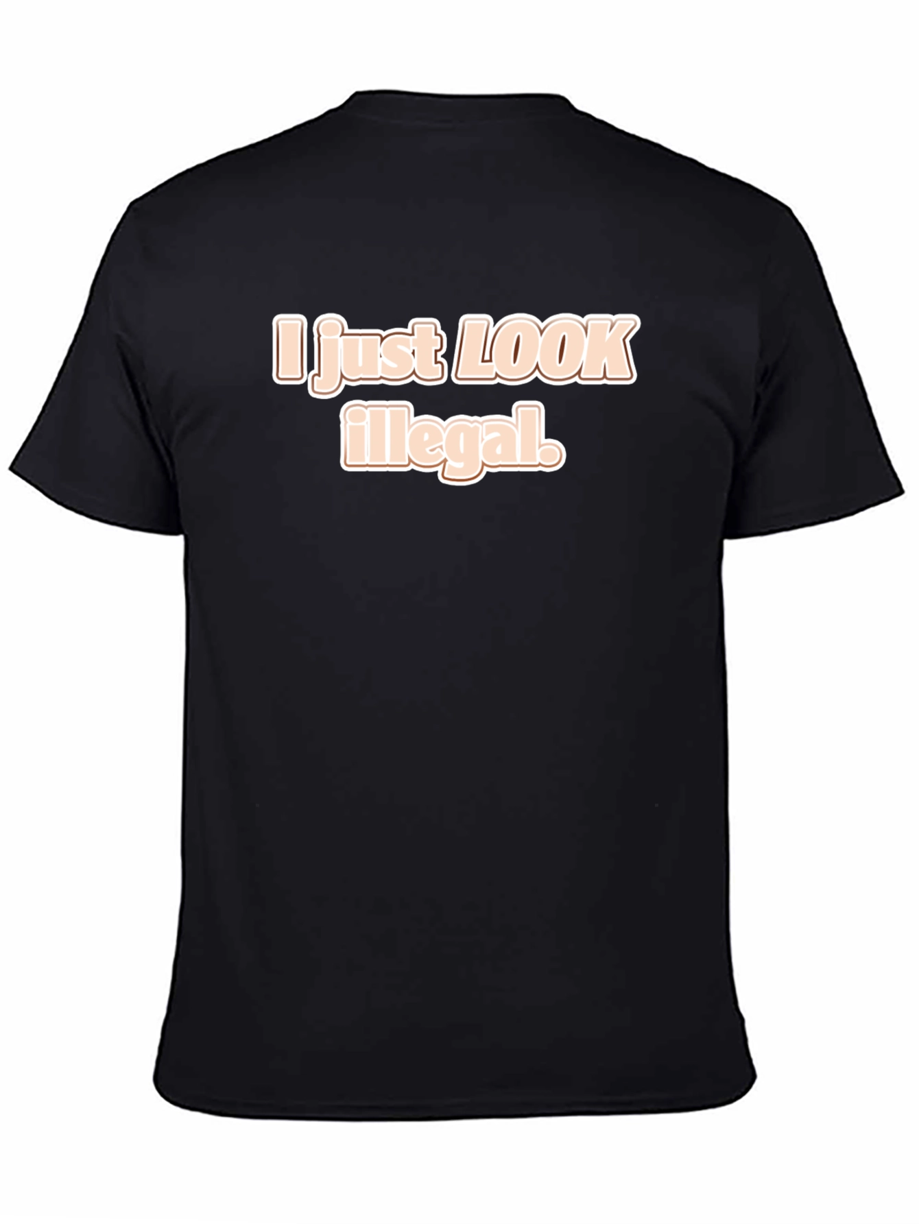 I Just Look Illegal T-Shirt - Funny Sarcastic Tee