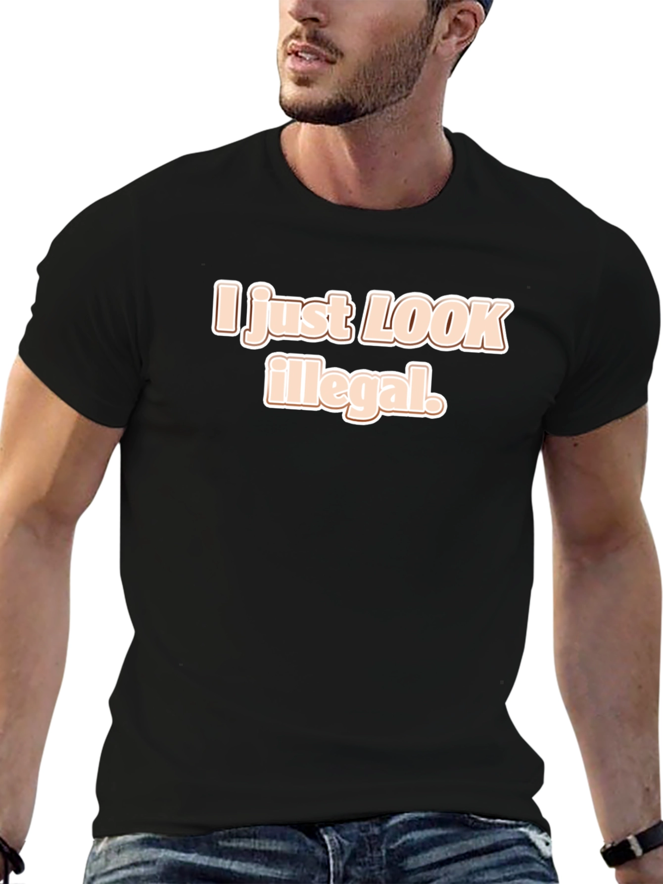 I Just Look Illegal T-Shirt - Funny Sarcastic Tee