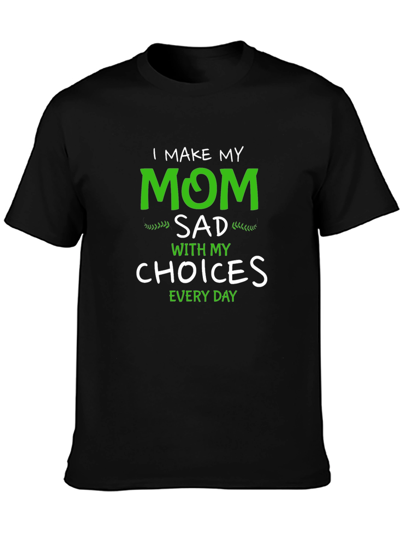 I Make My Mom Sad T-Shirt