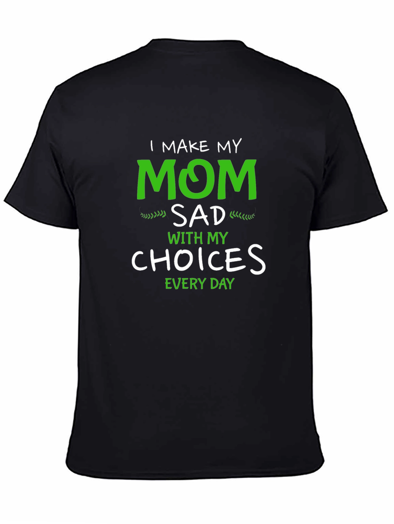 I Make My Mom Sad T-Shirt