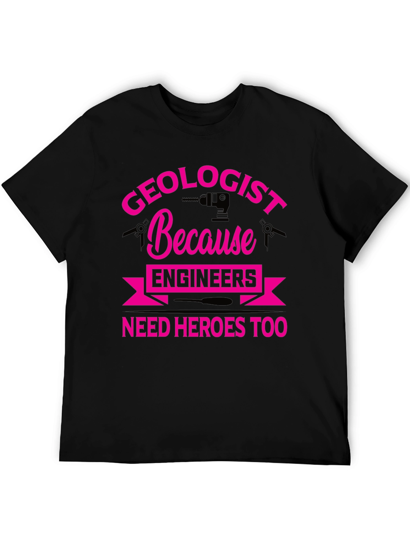 Geologist Hero Tee - Because Engineers Need Heroes Too