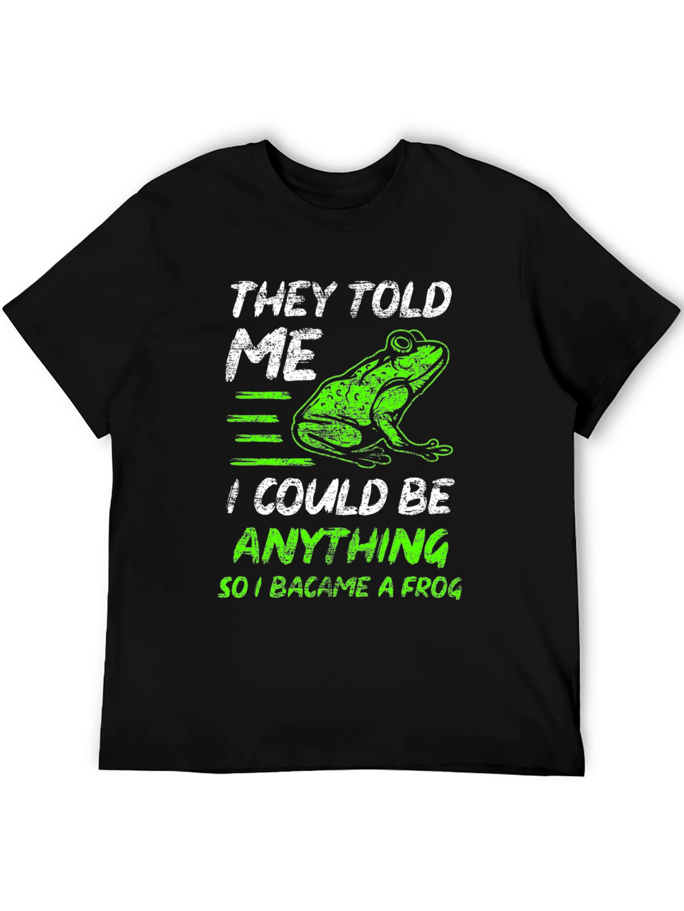 They Told Me I Could Be Anything Frog T-Shirt