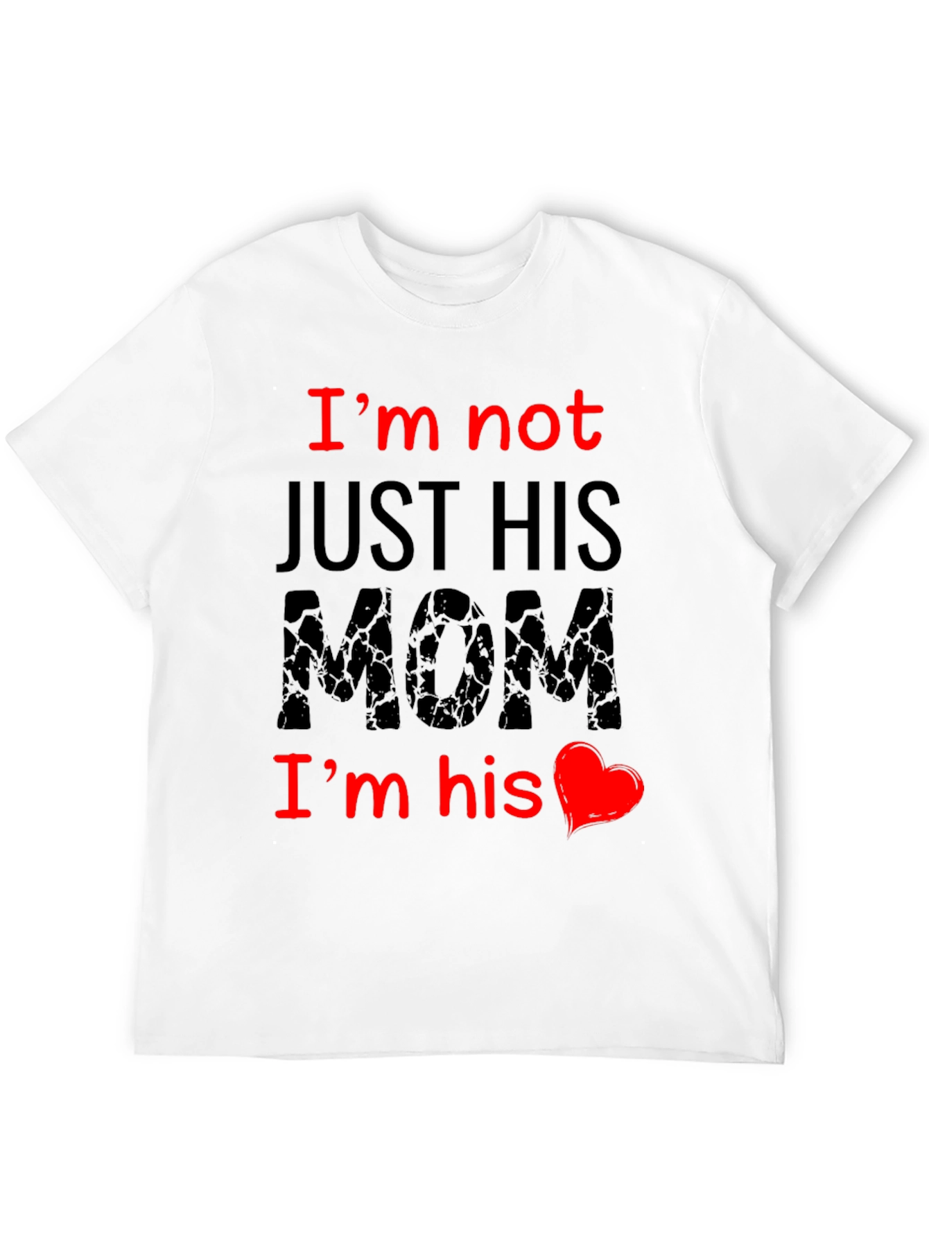 Im Not Just His Mom T-Shirt