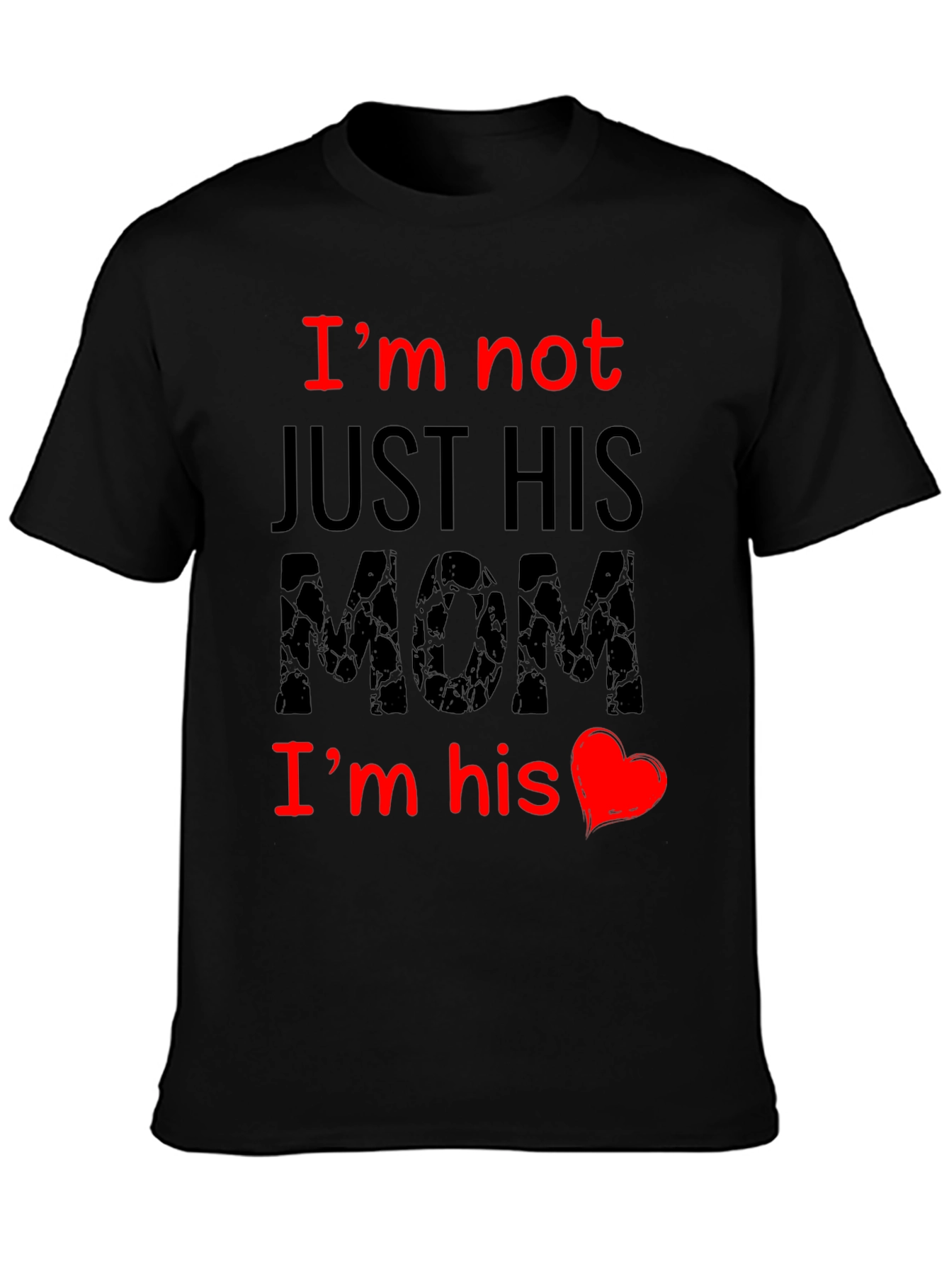Im Not Just His Mom T-Shirt
