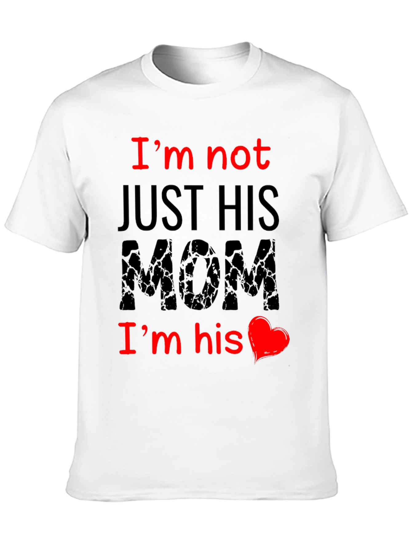 Im Not Just His Mom T-Shirt