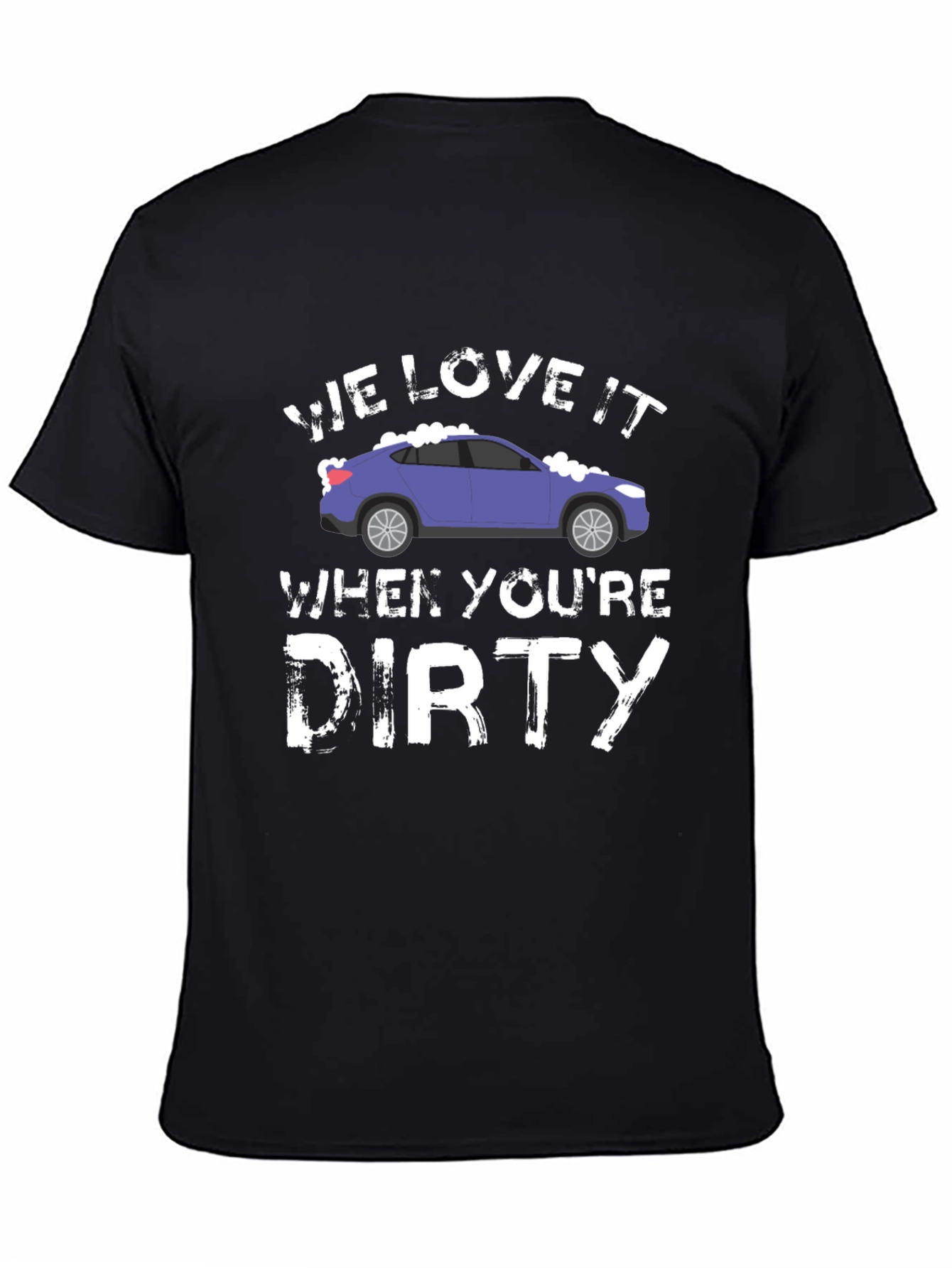 We Love It When Youre Dirty Car Wash T-Shirt