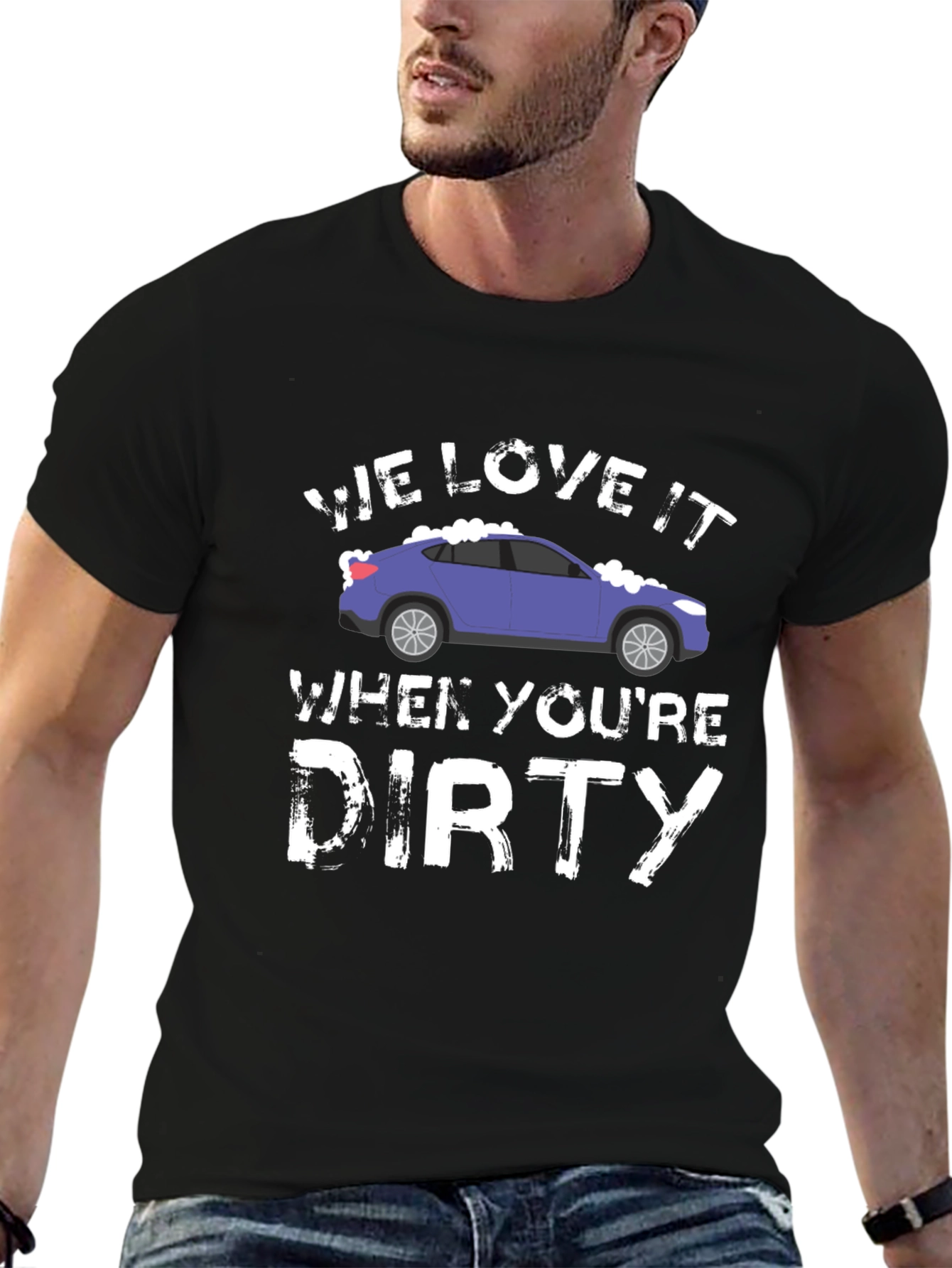 We Love It When Youre Dirty Car Wash T-Shirt