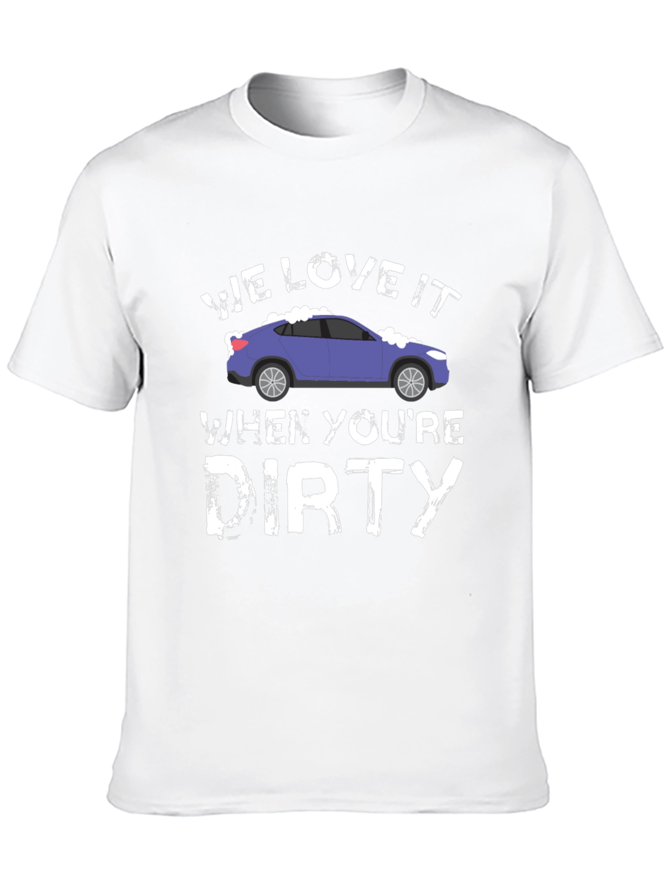 We Love It When Youre Dirty Car Wash T-Shirt