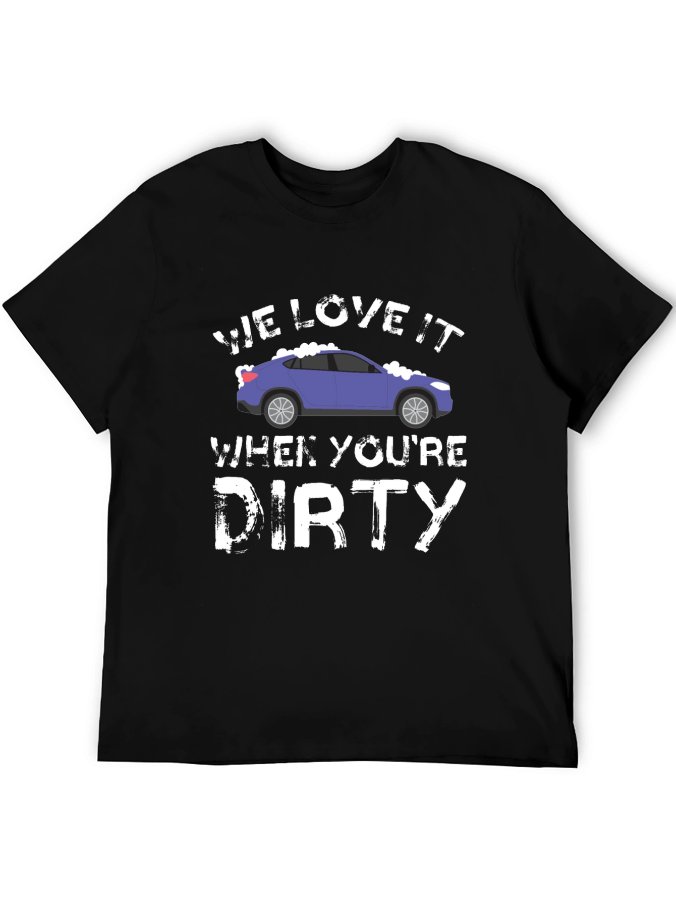 We Love It When Youre Dirty Car Wash T-Shirt