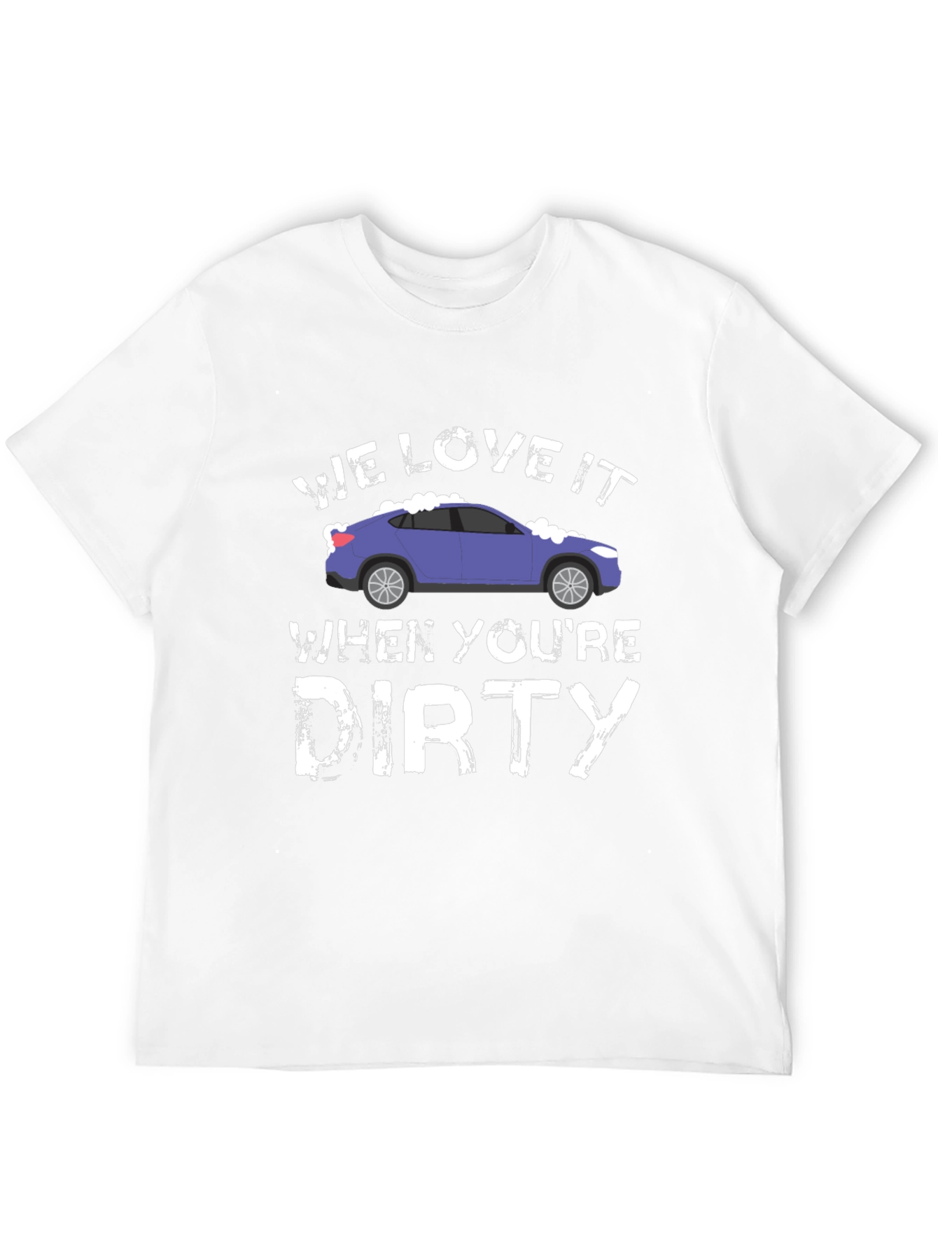 We Love It When Youre Dirty Car Wash T-Shirt