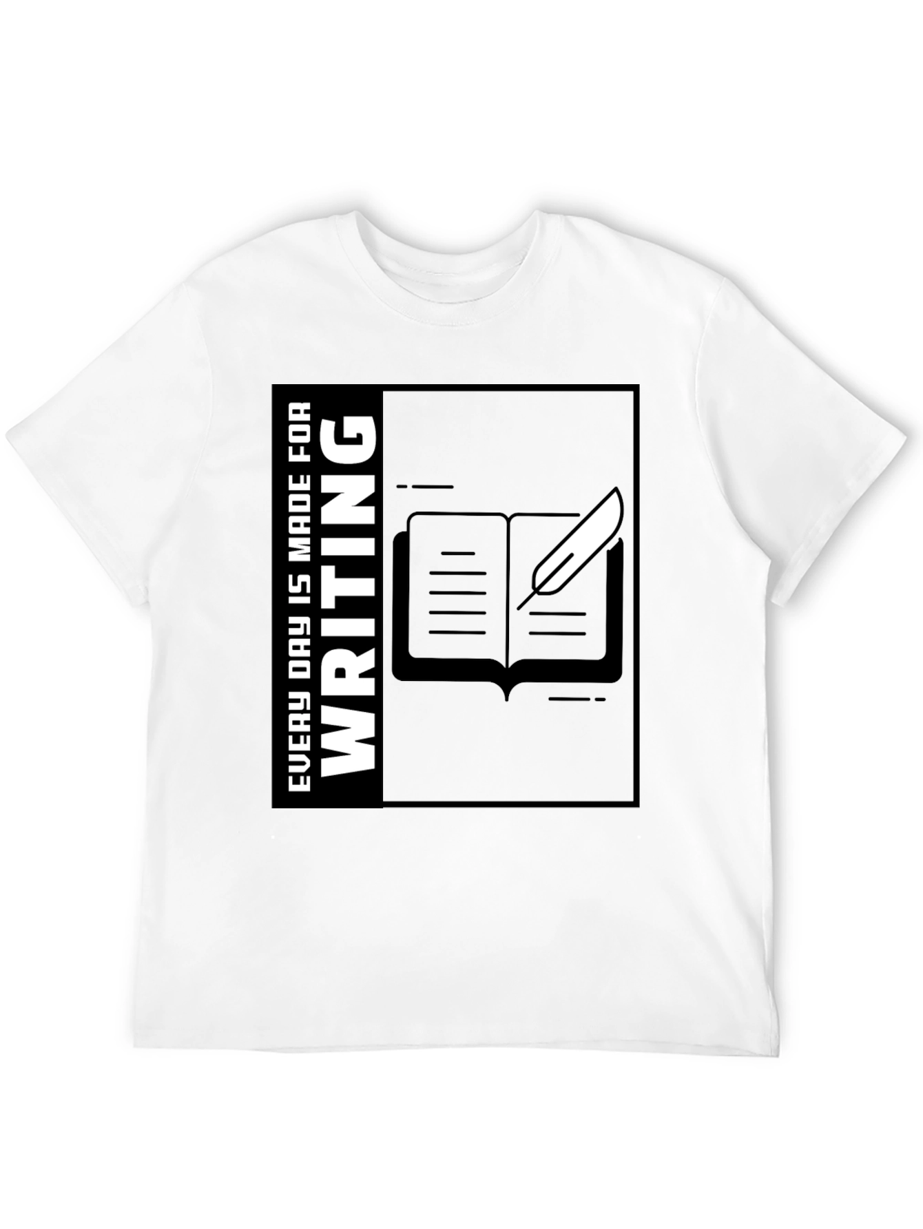 Writers Tee: Every Day Is Made for Writing