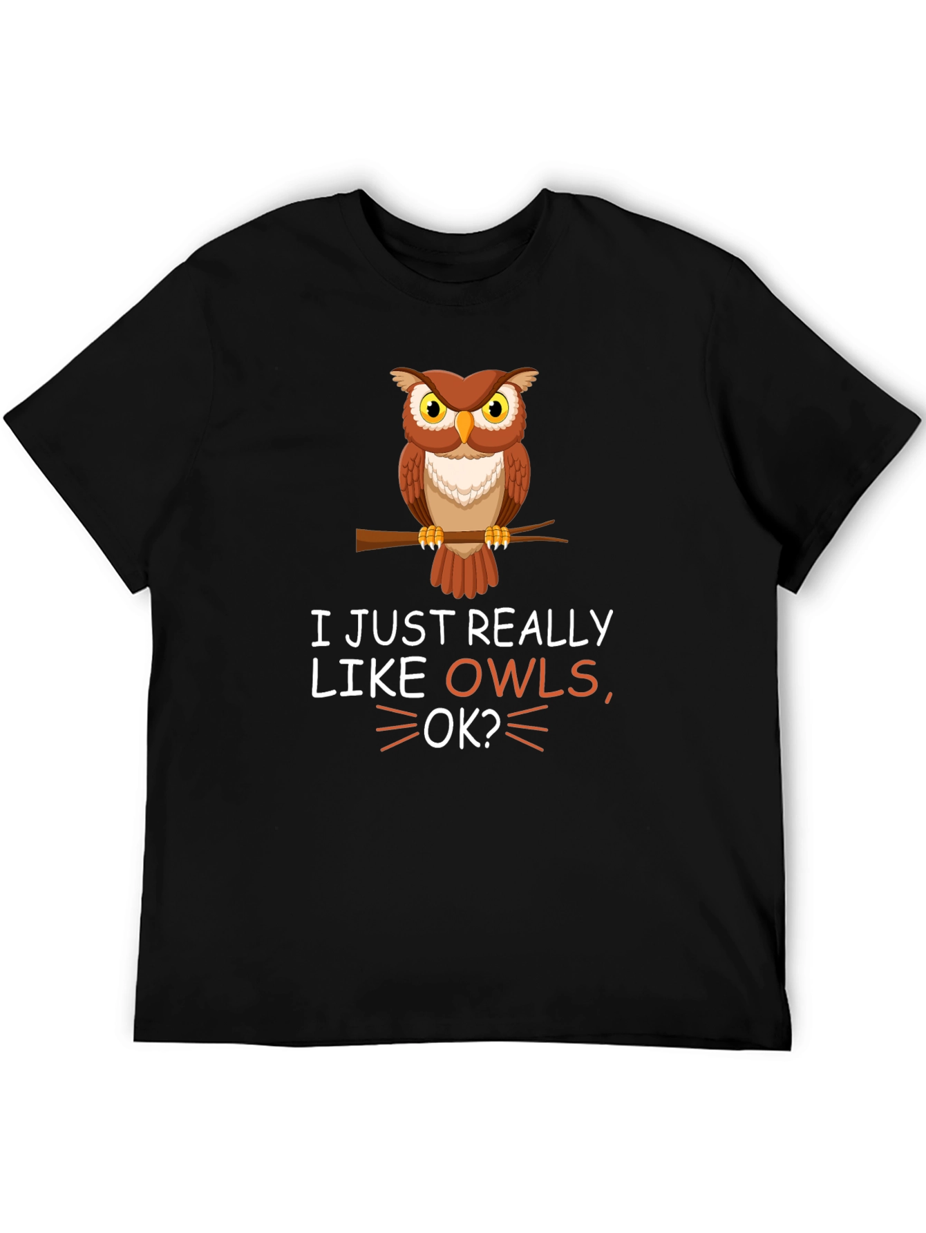 I Just Really Like Owls OK? T-Shirt