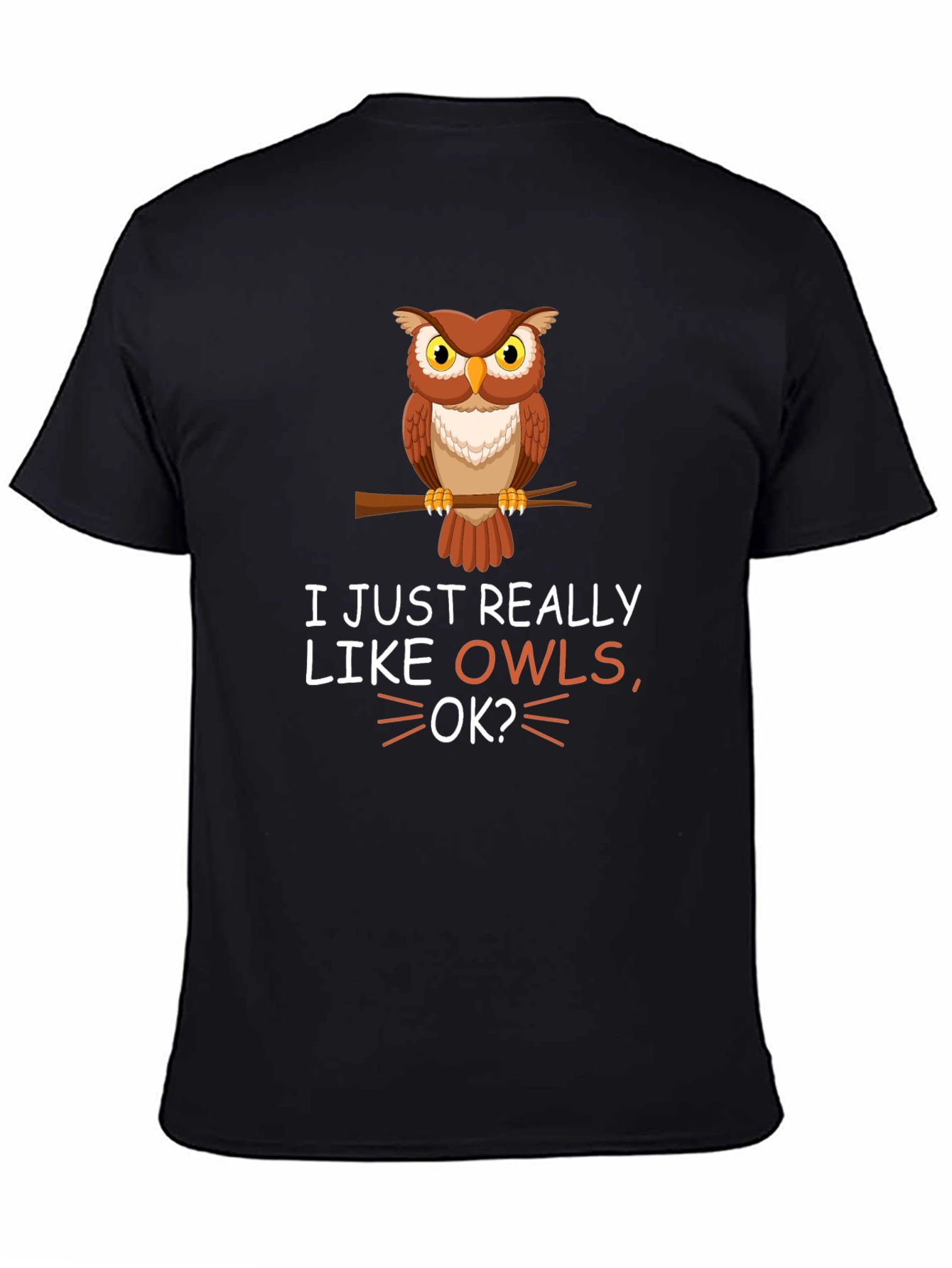 I Just Really Like Owls OK? T-Shirt