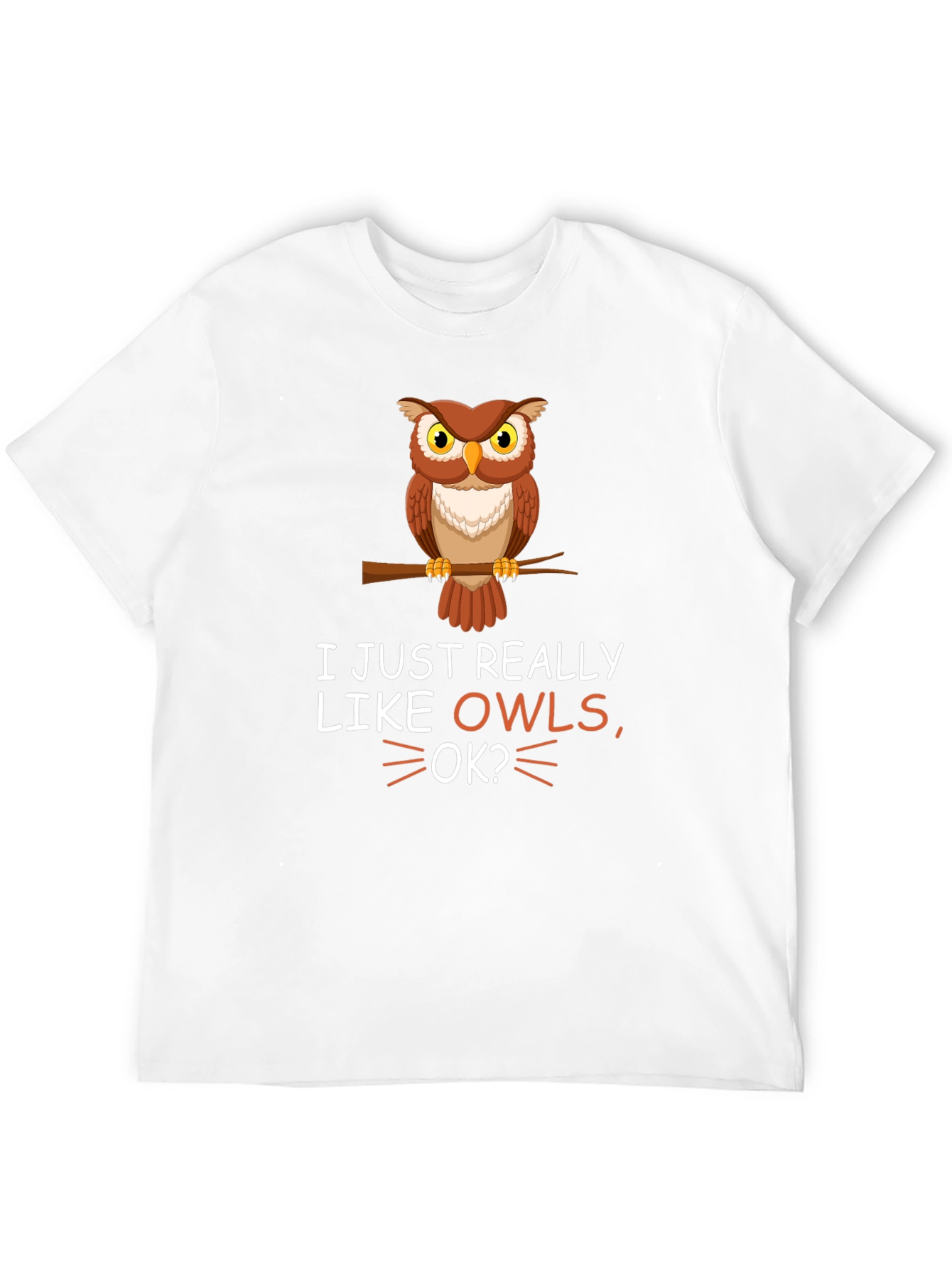 I Just Really Like Owls OK? T-Shirt