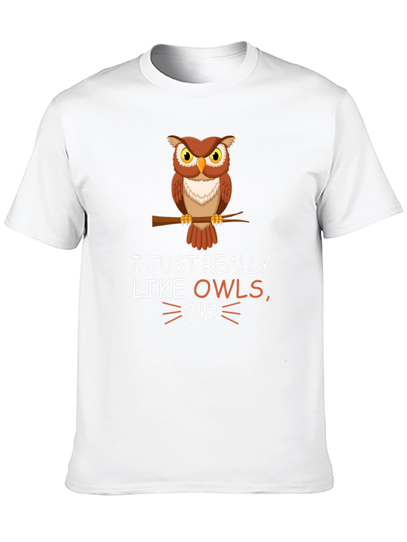 I Just Really Like Owls OK? T-Shirt