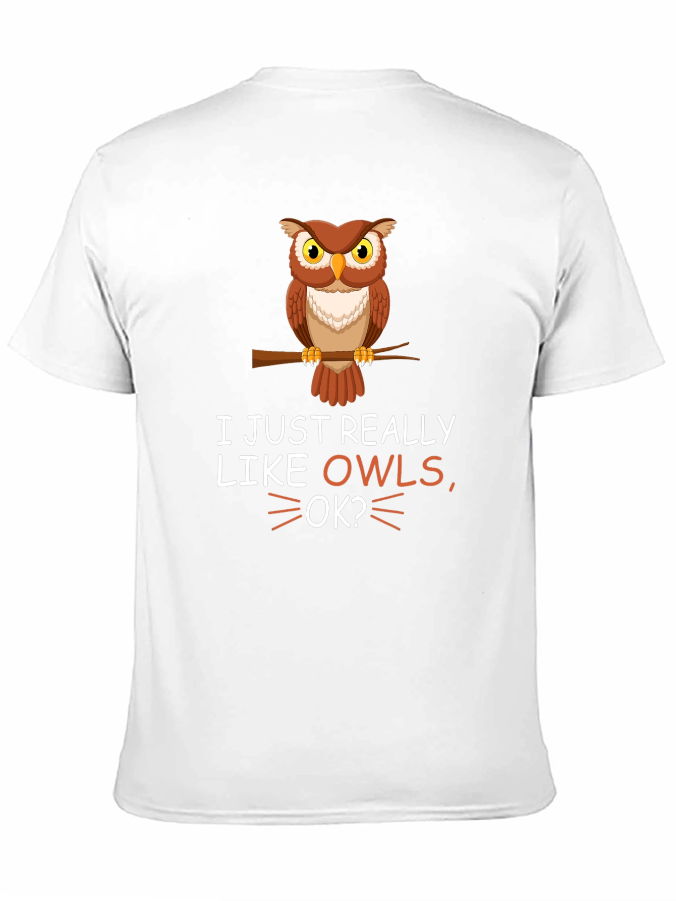 I Just Really Like Owls OK? T-Shirt