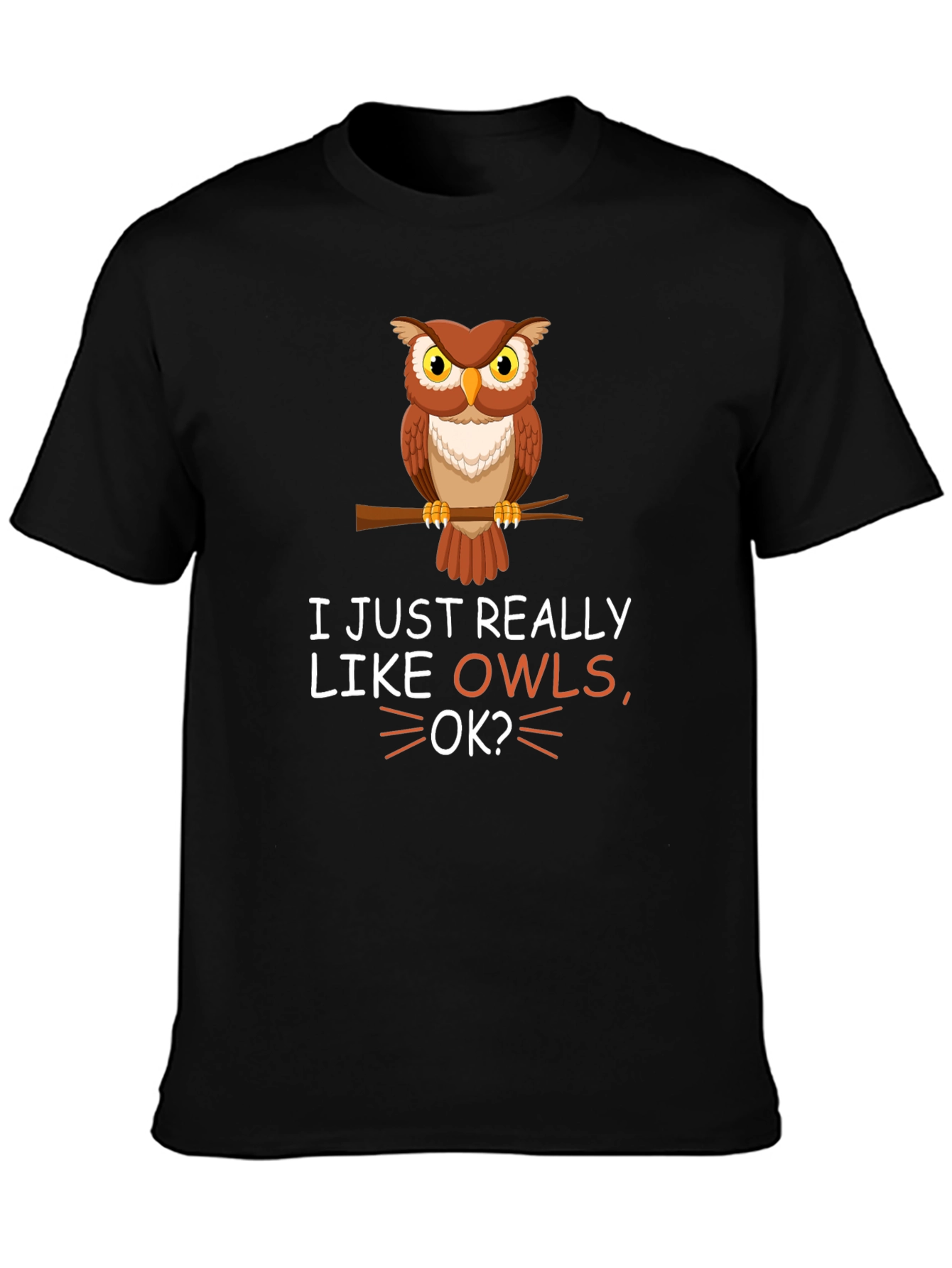 I Just Really Like Owls OK? T-Shirt