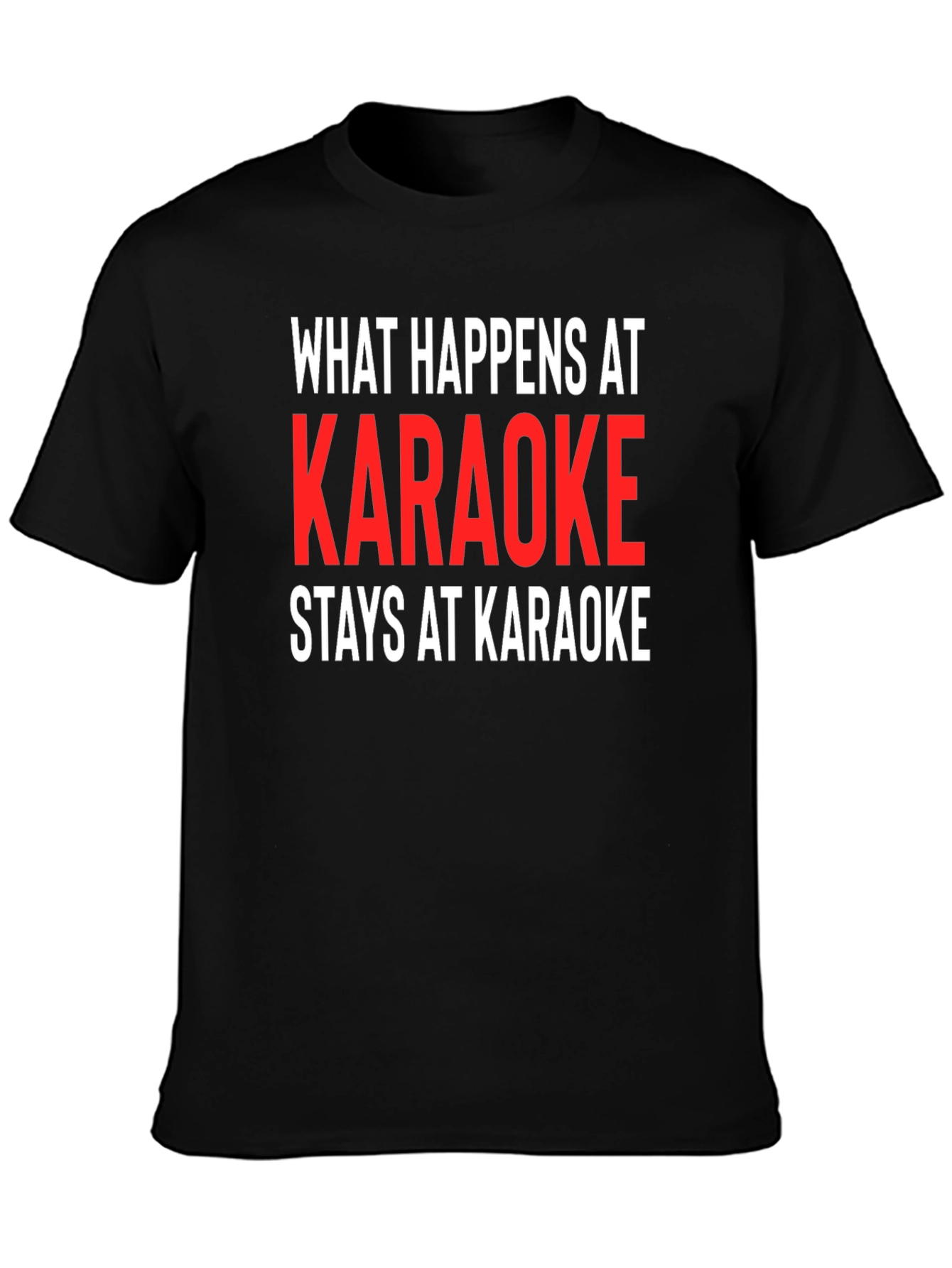 Karaoke Tee: What Happens At Karaoke Stays At Karaoke