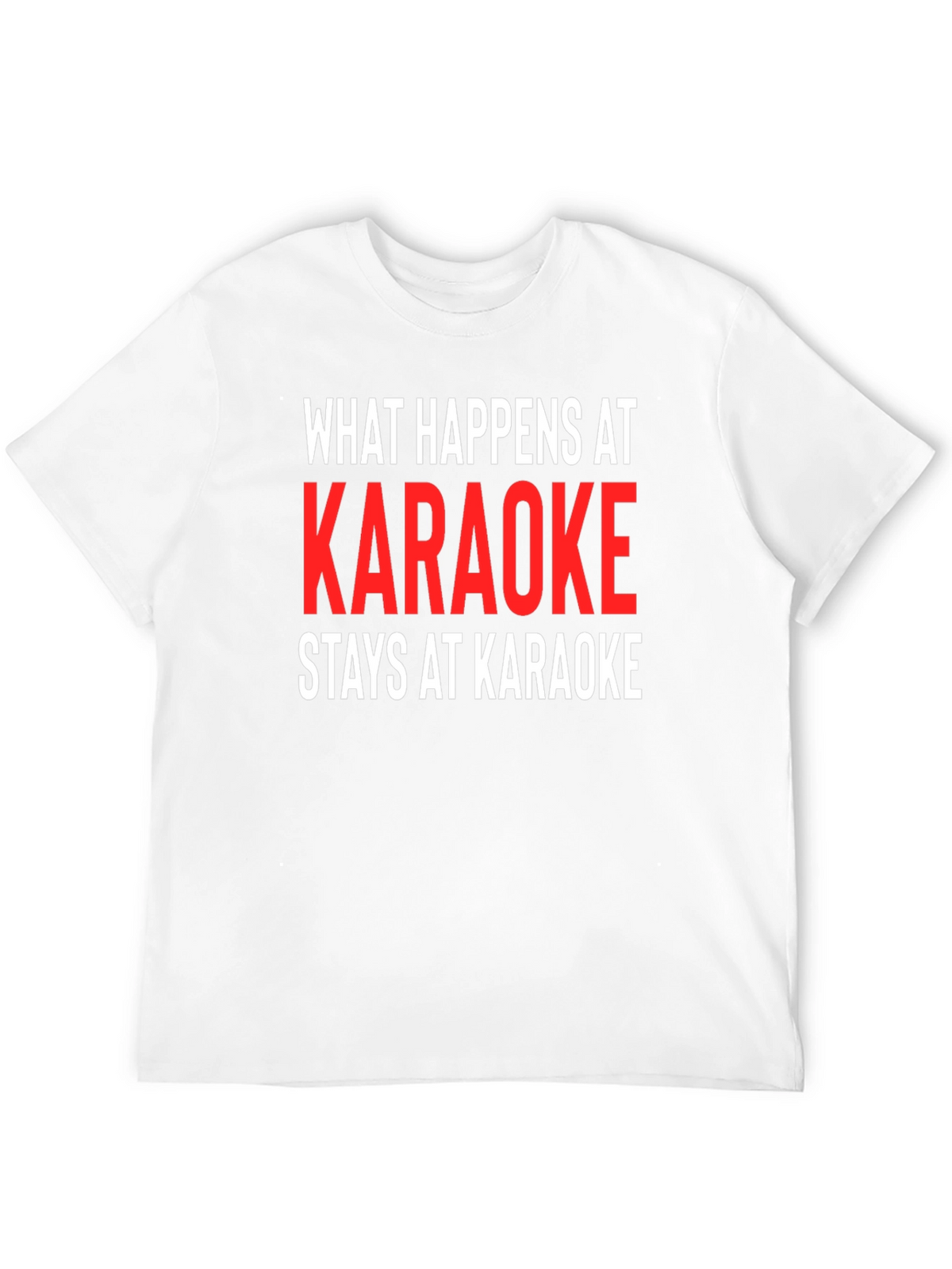 Karaoke Tee: What Happens At Karaoke Stays At Karaoke