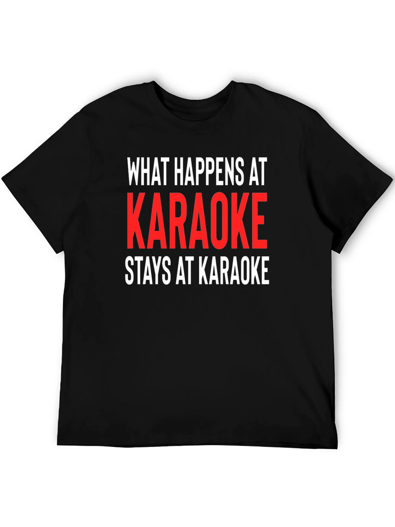 Karaoke Tee: What Happens At Karaoke Stays At Karaoke