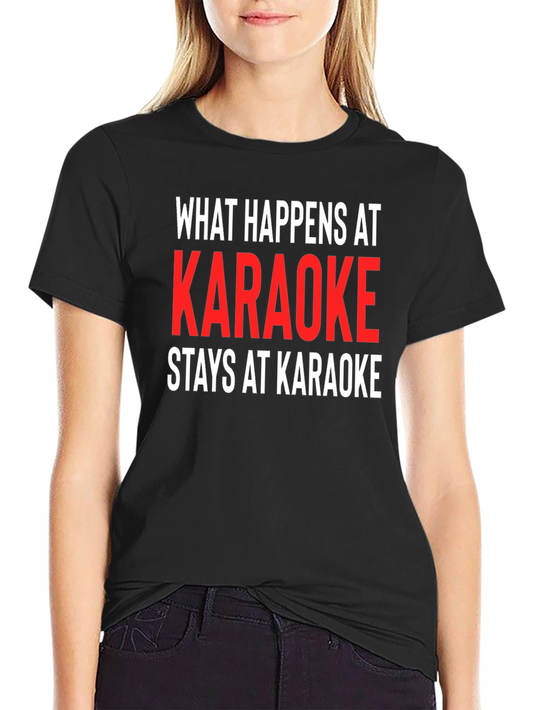 Karaoke Tee: What Happens At Karaoke Stays At Karaoke