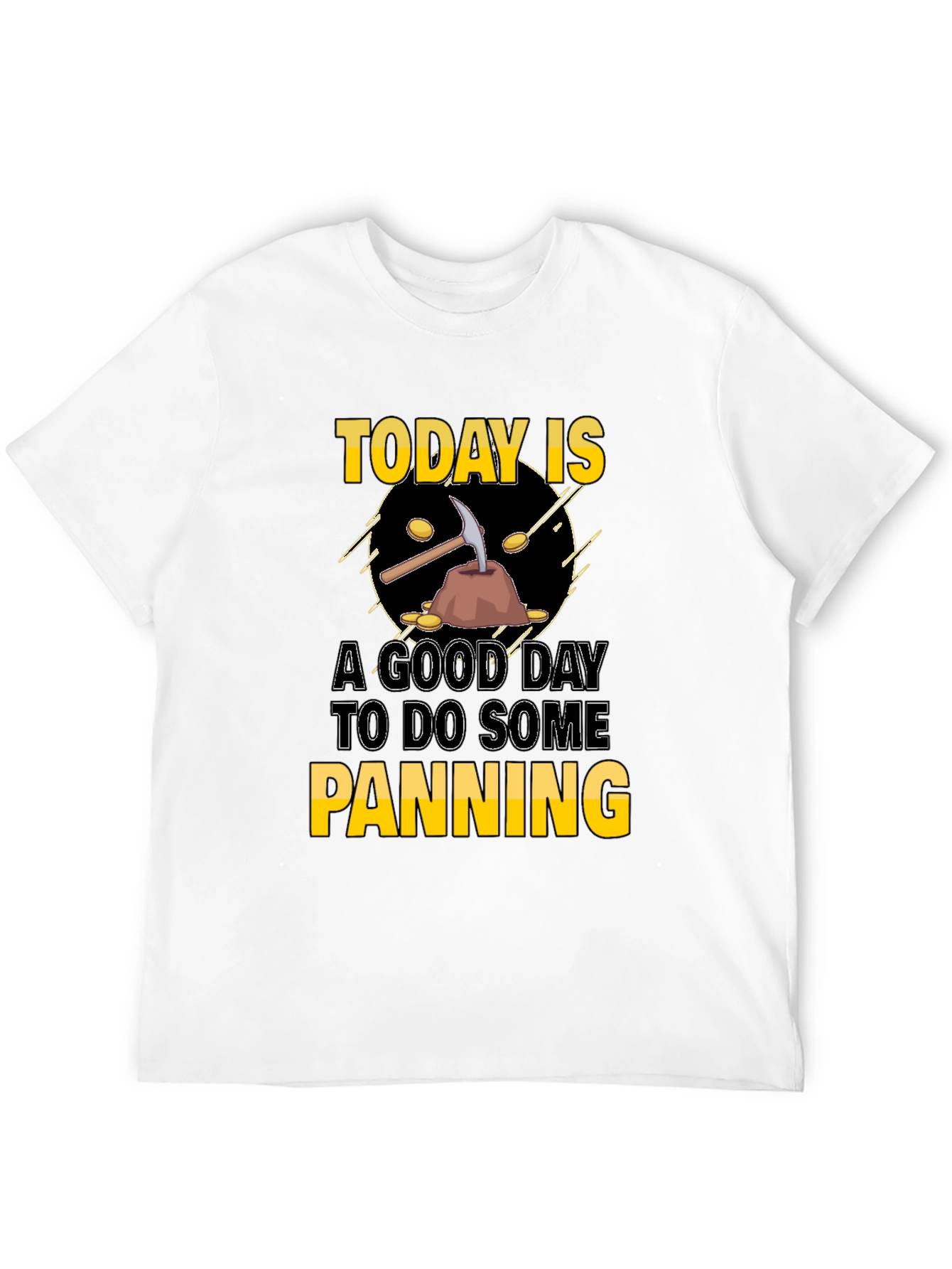 Today is a Good Day for Panning T-Shirt
