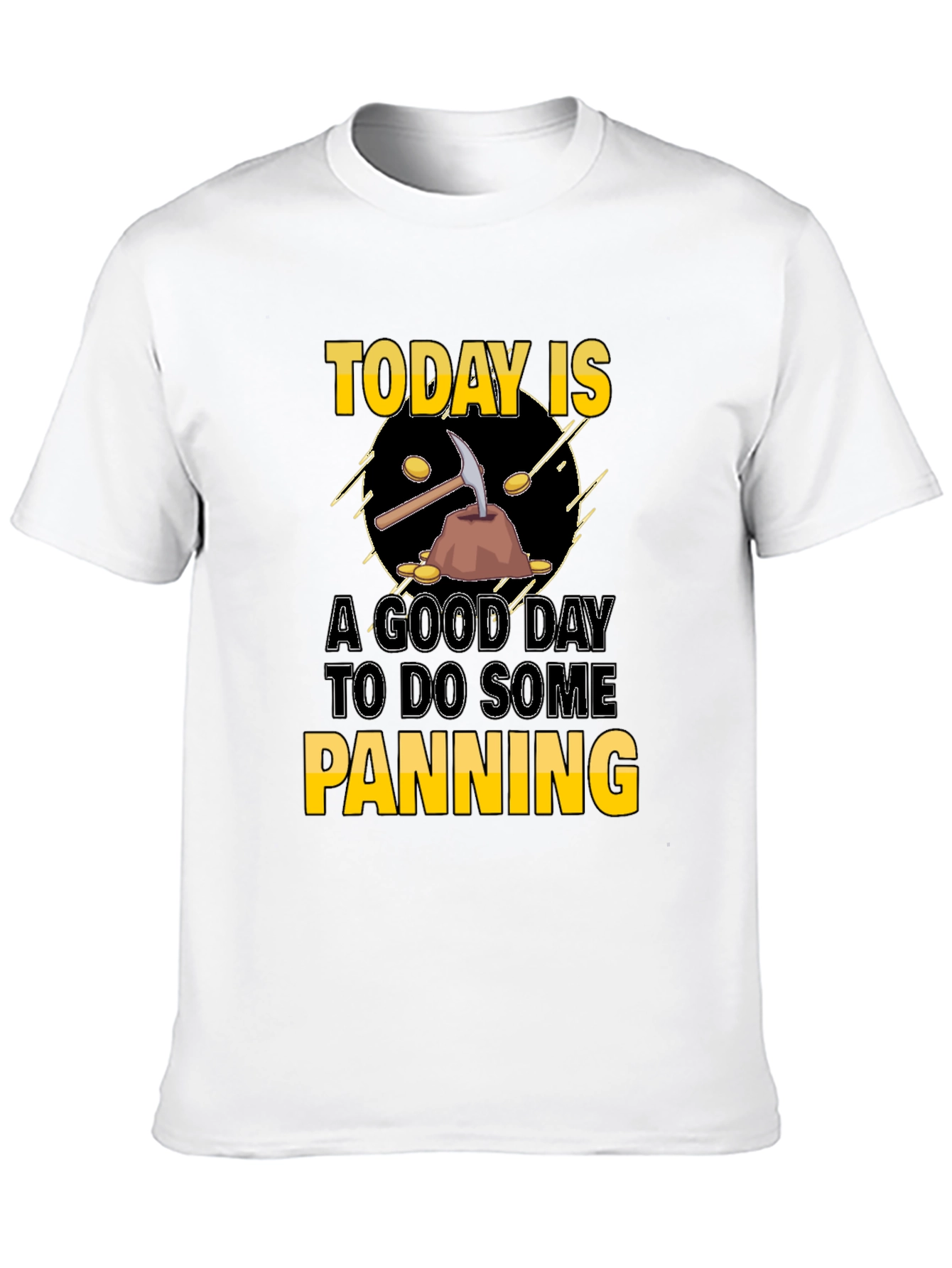 Today is a Good Day for Panning T-Shirt