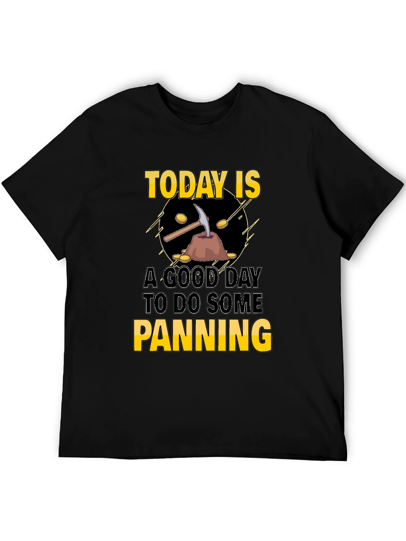 Today is a Good Day for Panning T-Shirt