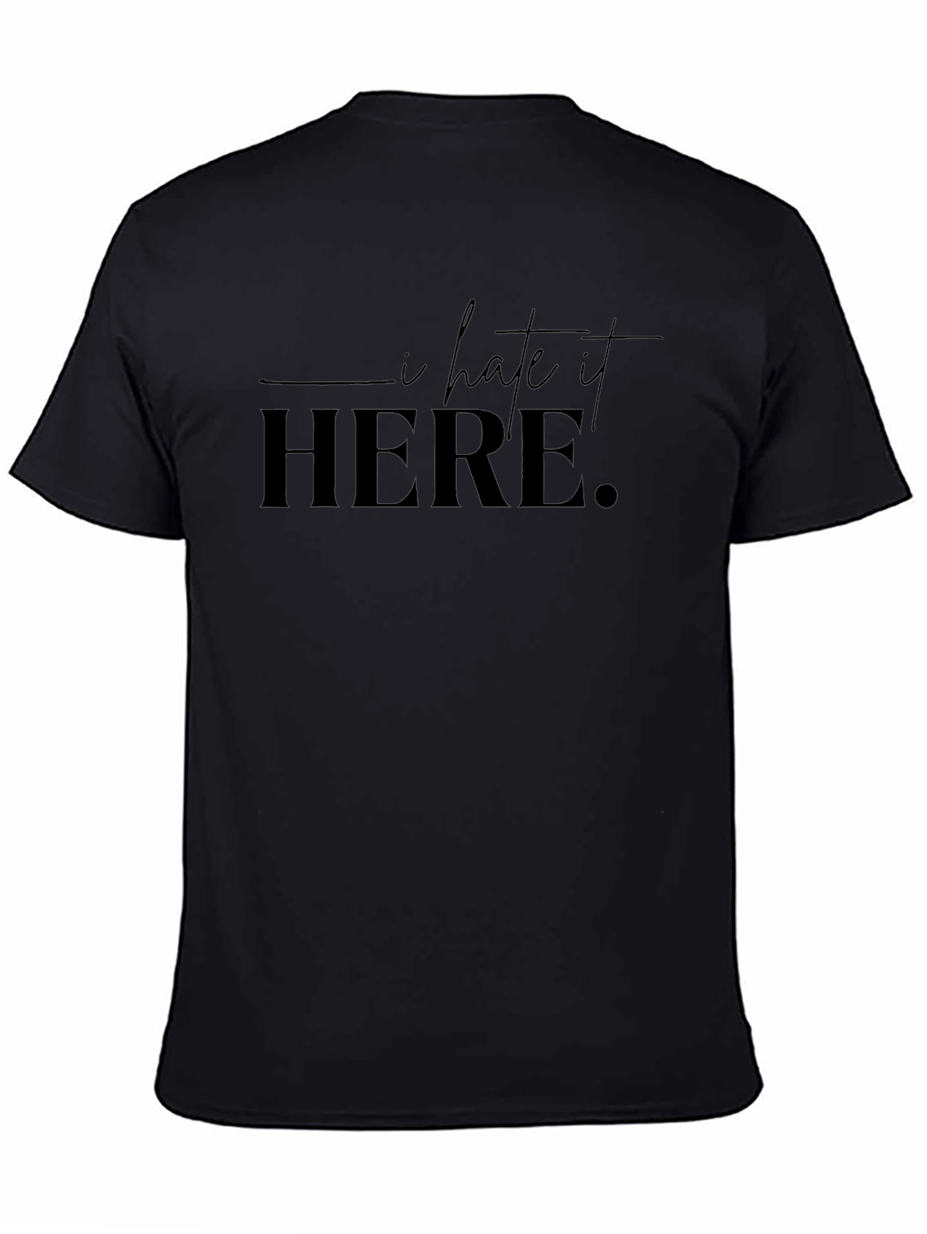 I Hate It Here T-Shirt - Classic Crew Neck