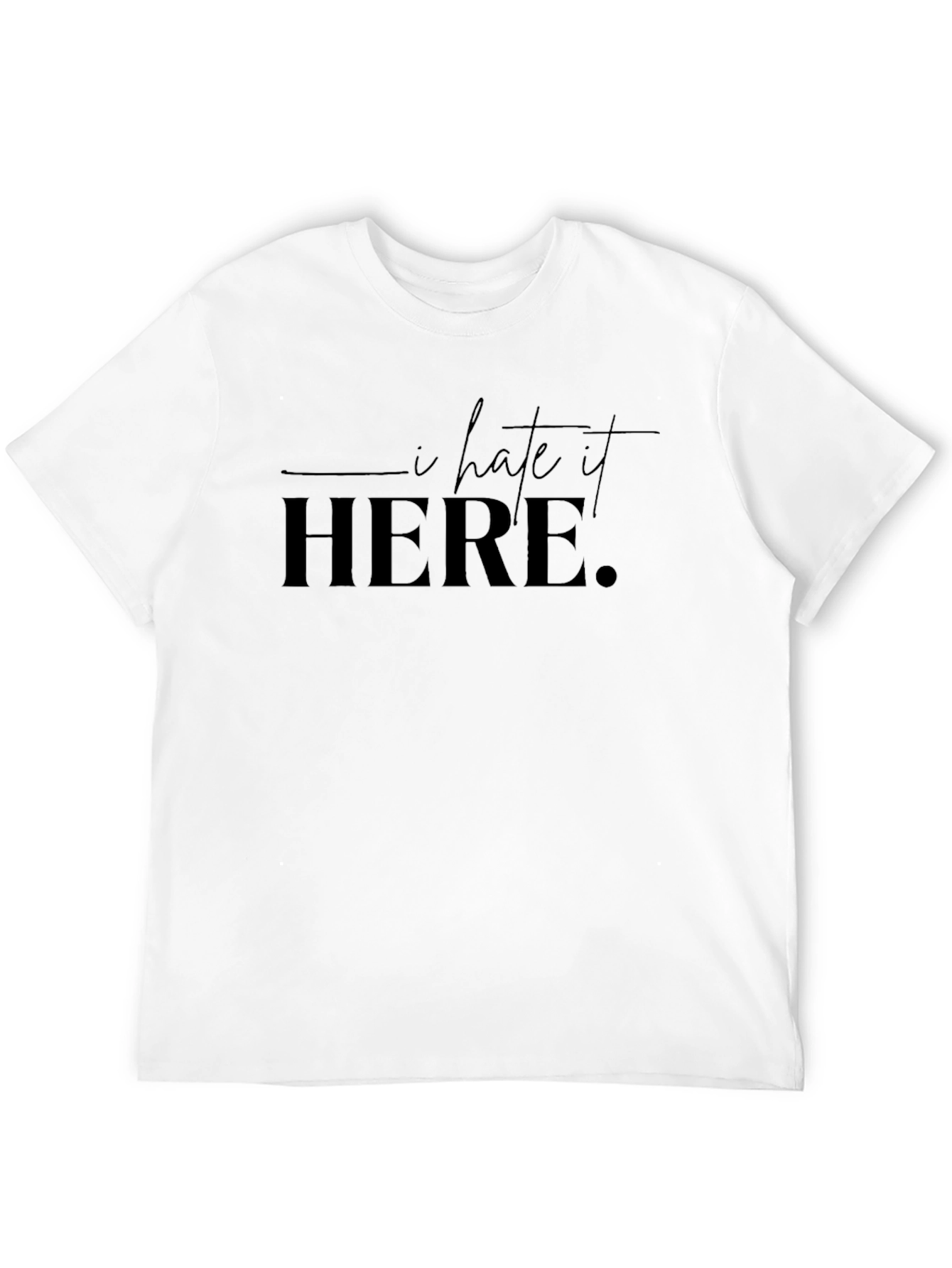 I Hate It Here T-Shirt - Classic Crew Neck