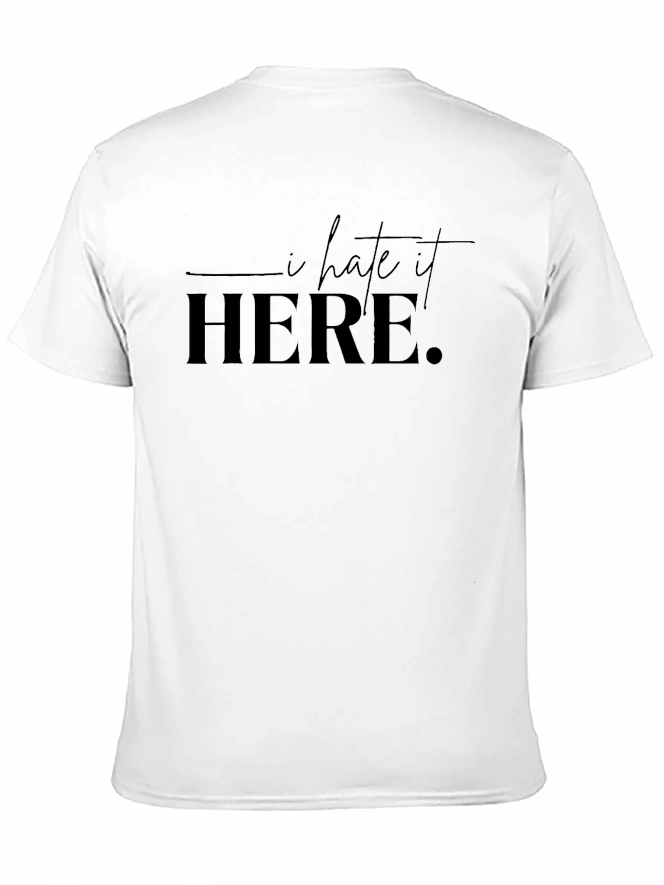 I Hate It Here T-Shirt - Classic Crew Neck