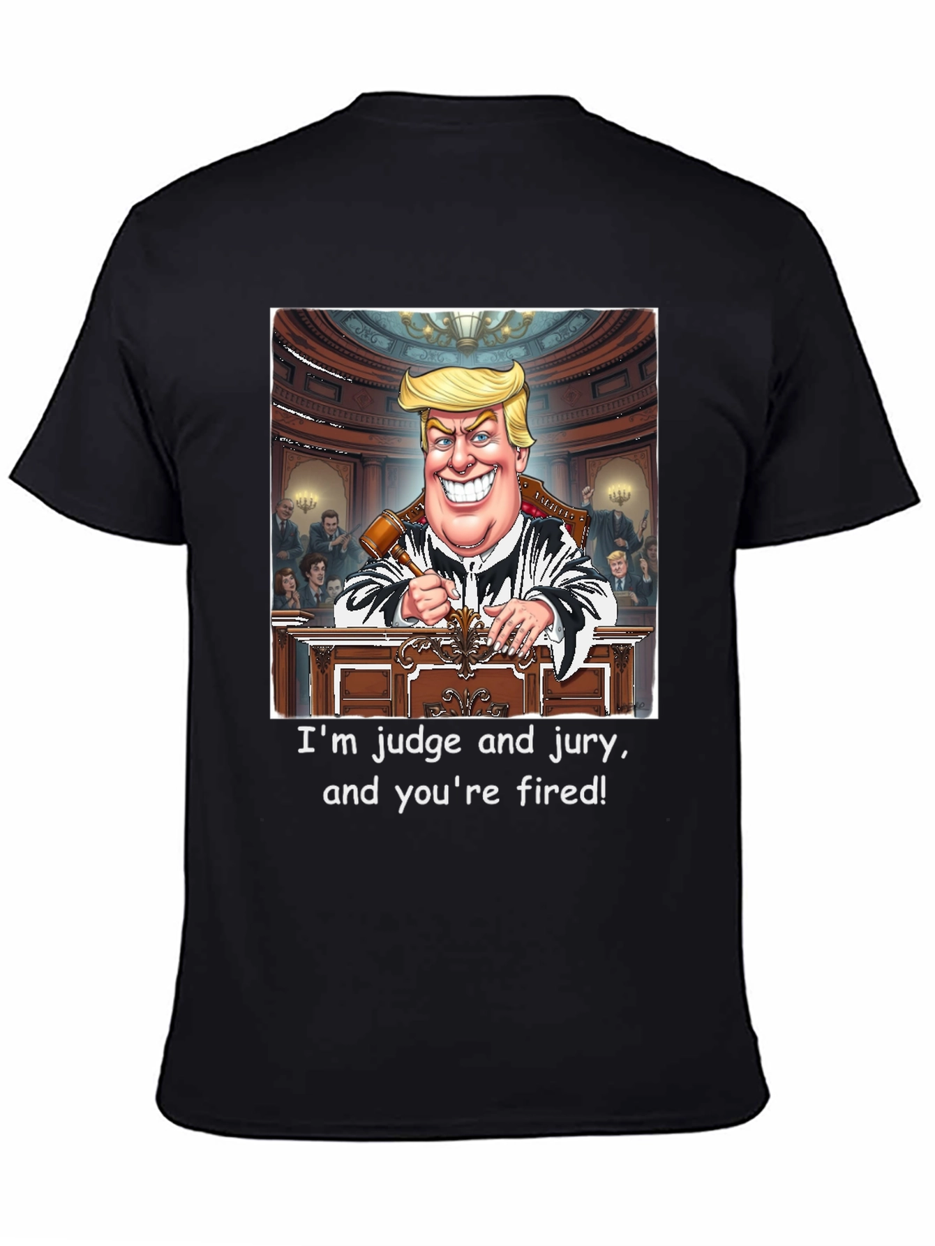 Trump Judge and Jury T-Shirt - Youre Fired!