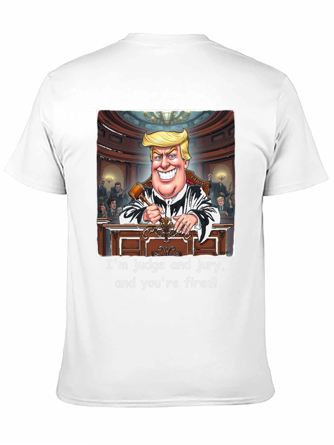 Trump Judge and Jury T-Shirt - Youre Fired!