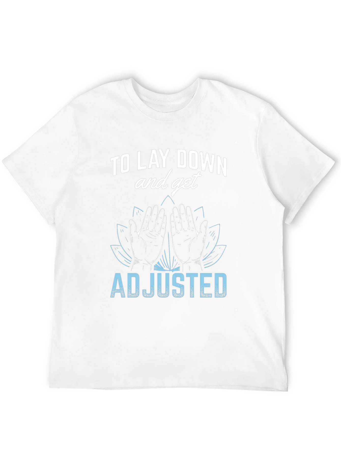 Chiropractor T-Shirt: Lay Down & Get Adjusted