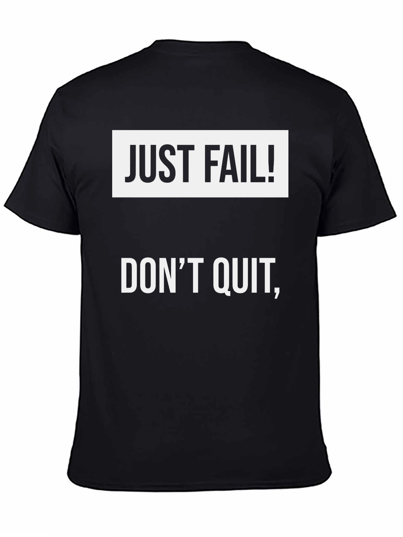 Just Fail! Dont Quit T-Shirt