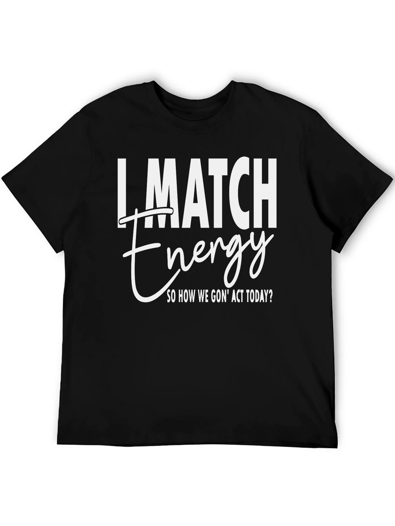 I Match Energy Graphic T-Shirt