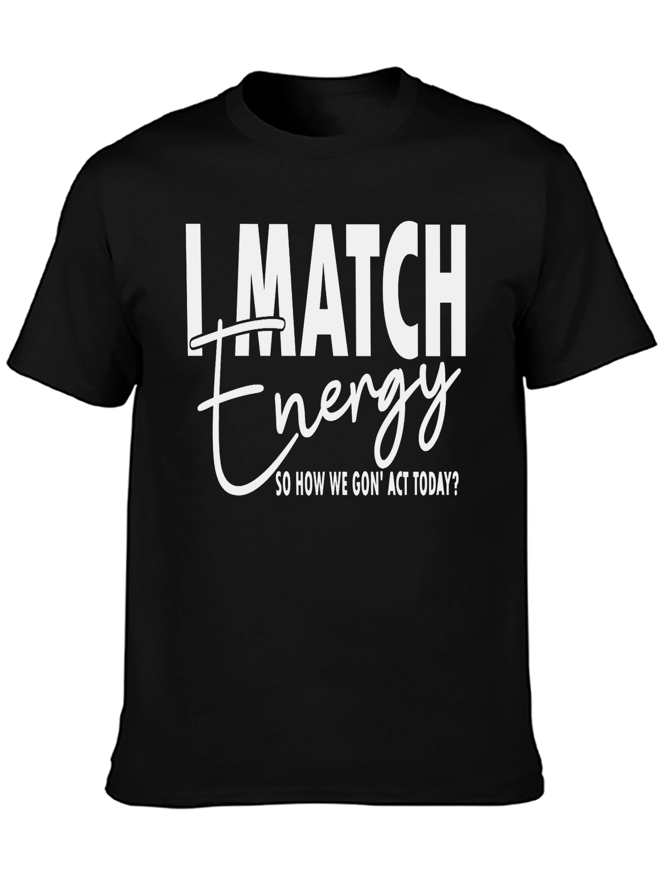 I Match Energy Graphic T-Shirt