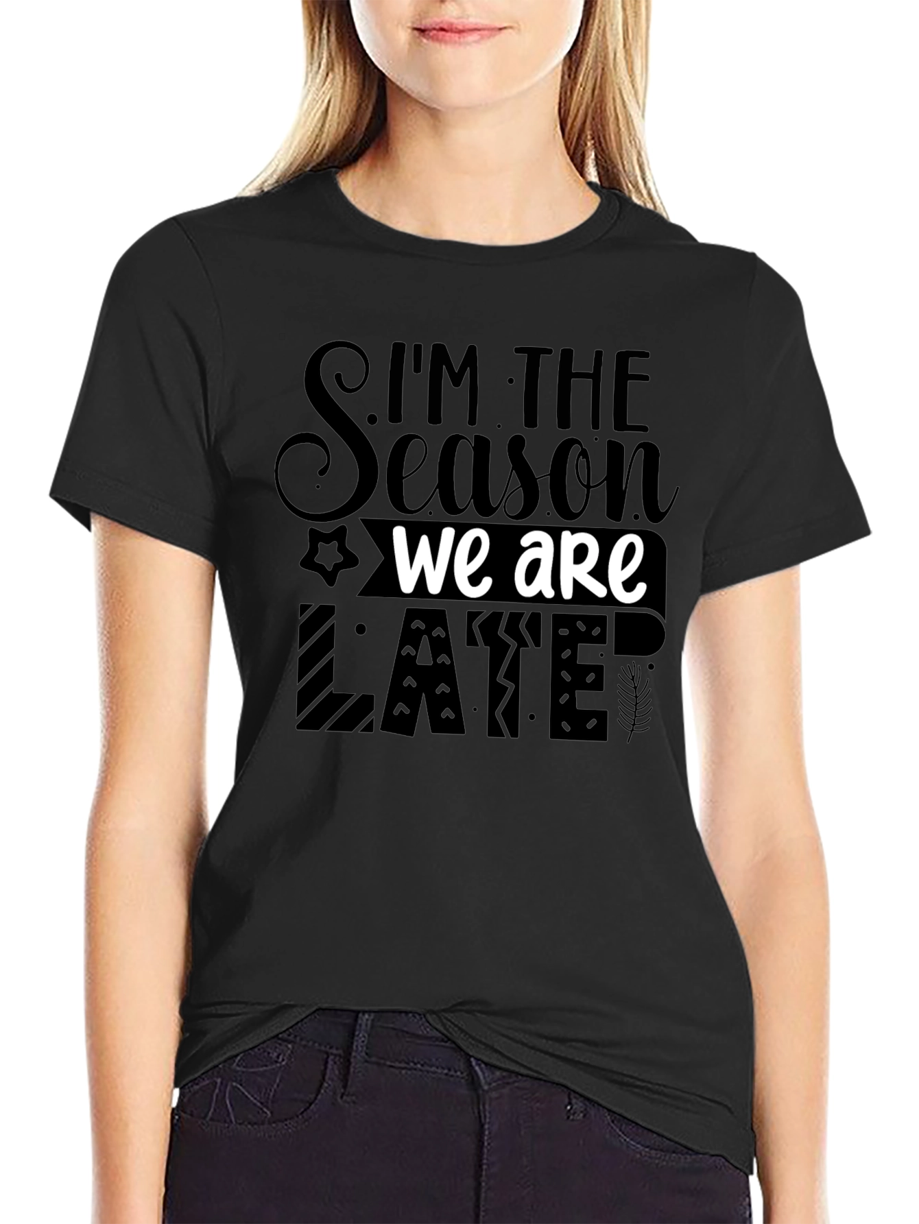 Im the Season We Are Late Funny Novelty T-Shirt