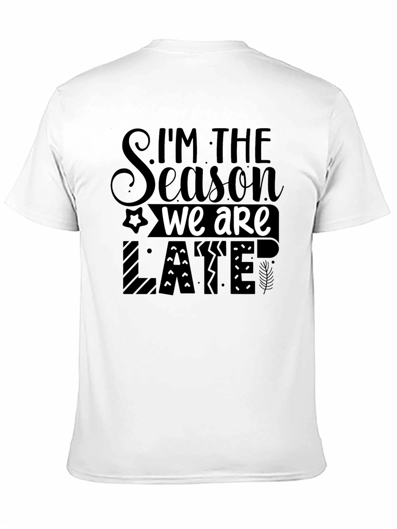 Im the Season We Are Late Funny Novelty T-Shirt