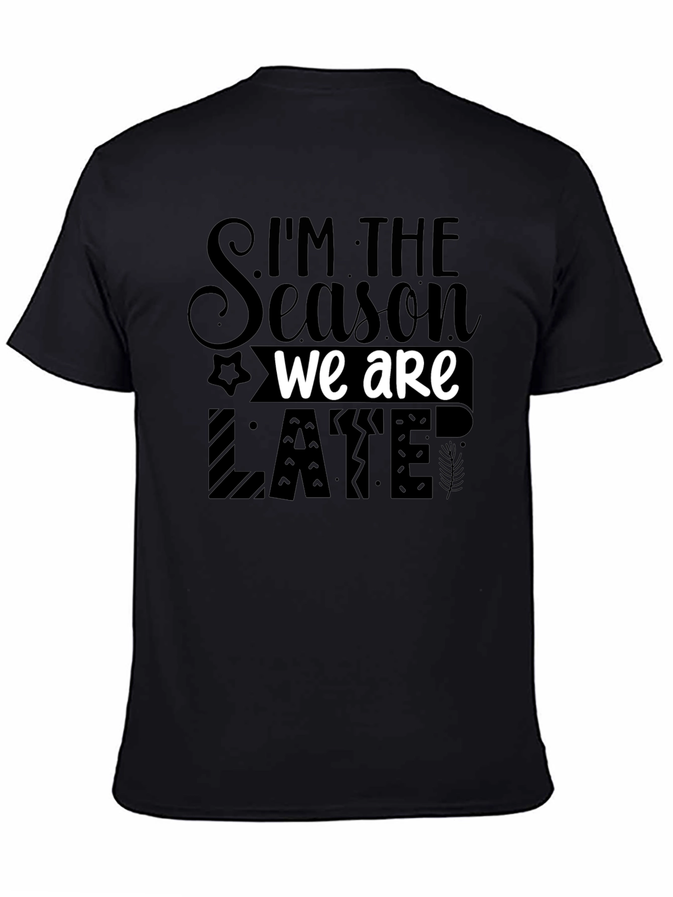 Im the Season We Are Late Funny Novelty T-Shirt