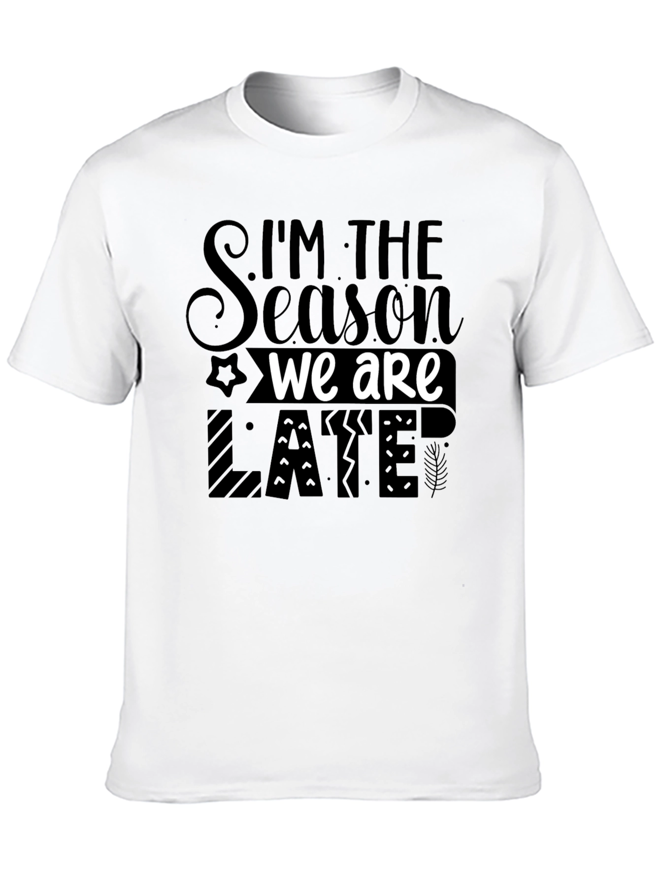 Im the Season We Are Late Funny Novelty T-Shirt