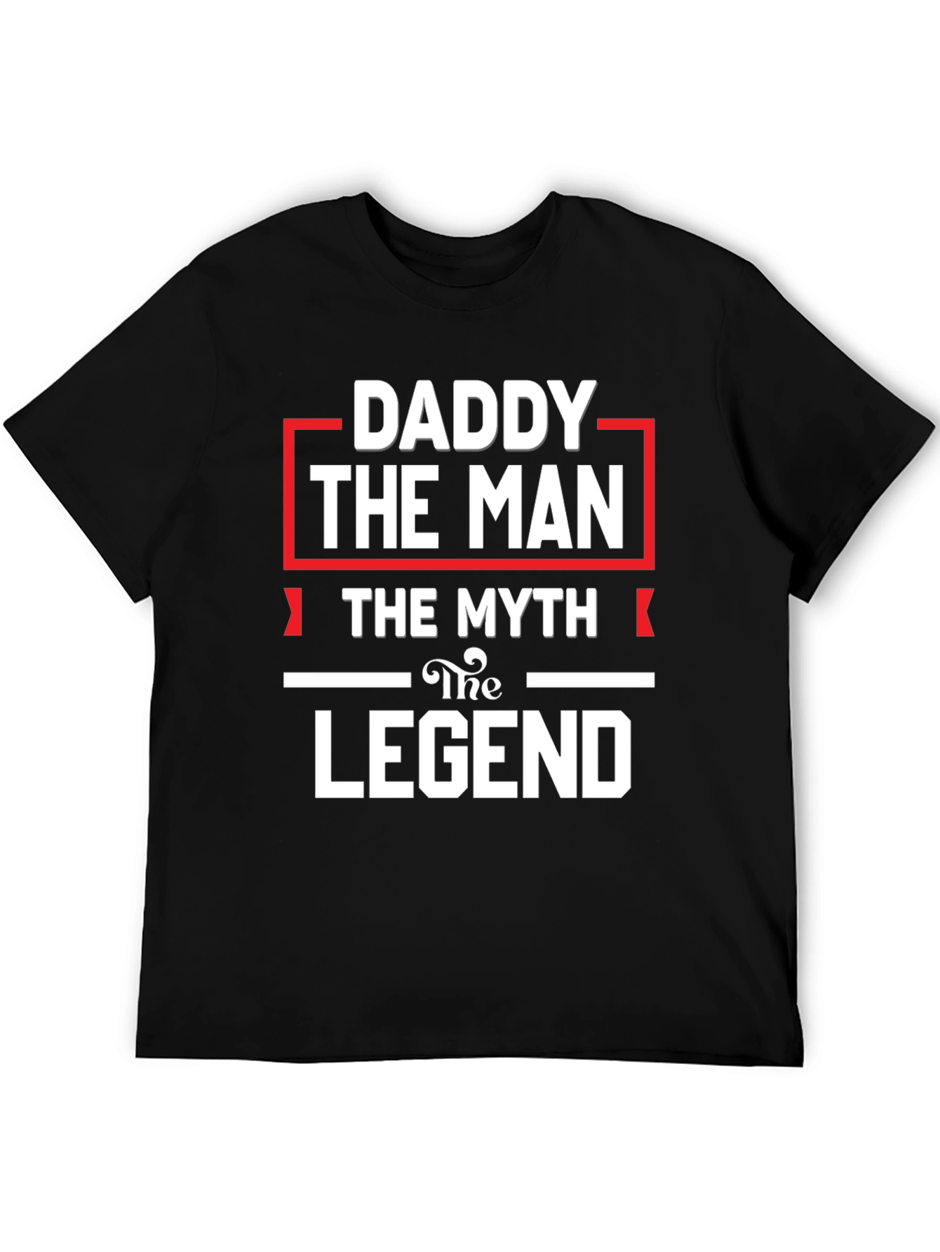 Daddy The Man The Myth The Legend Black T-Shirt